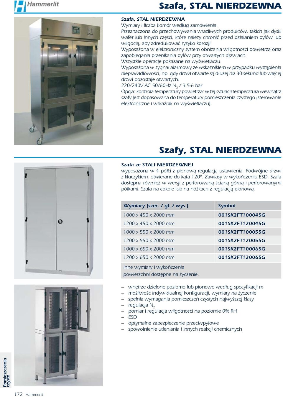 Wyposażona w elektroniczny system obniżania wilgotności powietrza oraz zapobiegania przenikania pyłów przy otwartych drzwiach. Wszystkie operacje pokazane na wyświetlaczu.