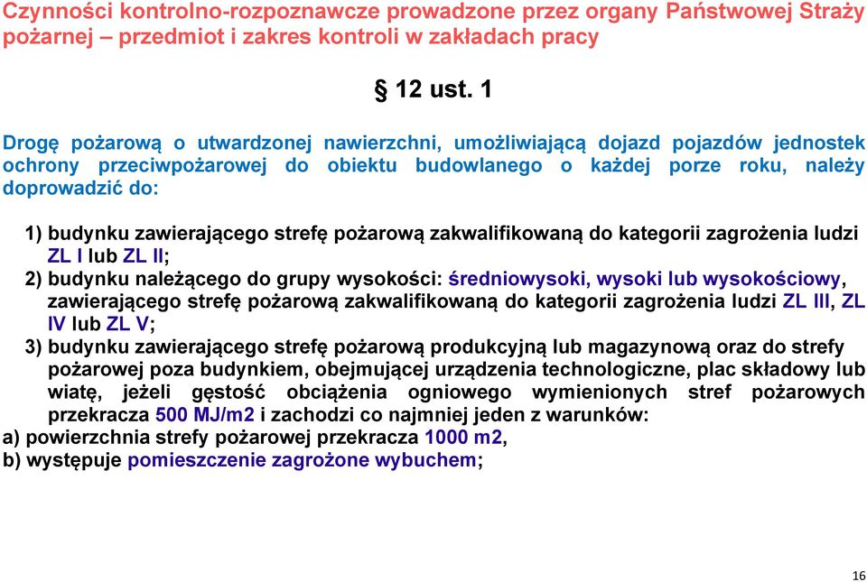 zawierającego strefę pożarową zakwalifikowaną do kategorii zagrożenia ludzi ZL I lub ZL II; 2) budynku należącego do grupy wysokości: średniowysoki, wysoki lub wysokościowy, zawierającego strefę