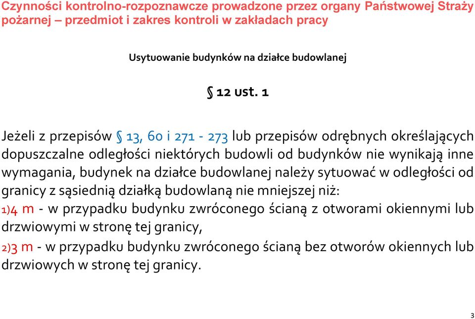 1 Jeżeli z przepisów 13, 60 i 271-273 lub przepisów odrębnych określających dopuszczalne odległości niektórych budowli od budynków nie wynikają inne wymagania, budynek