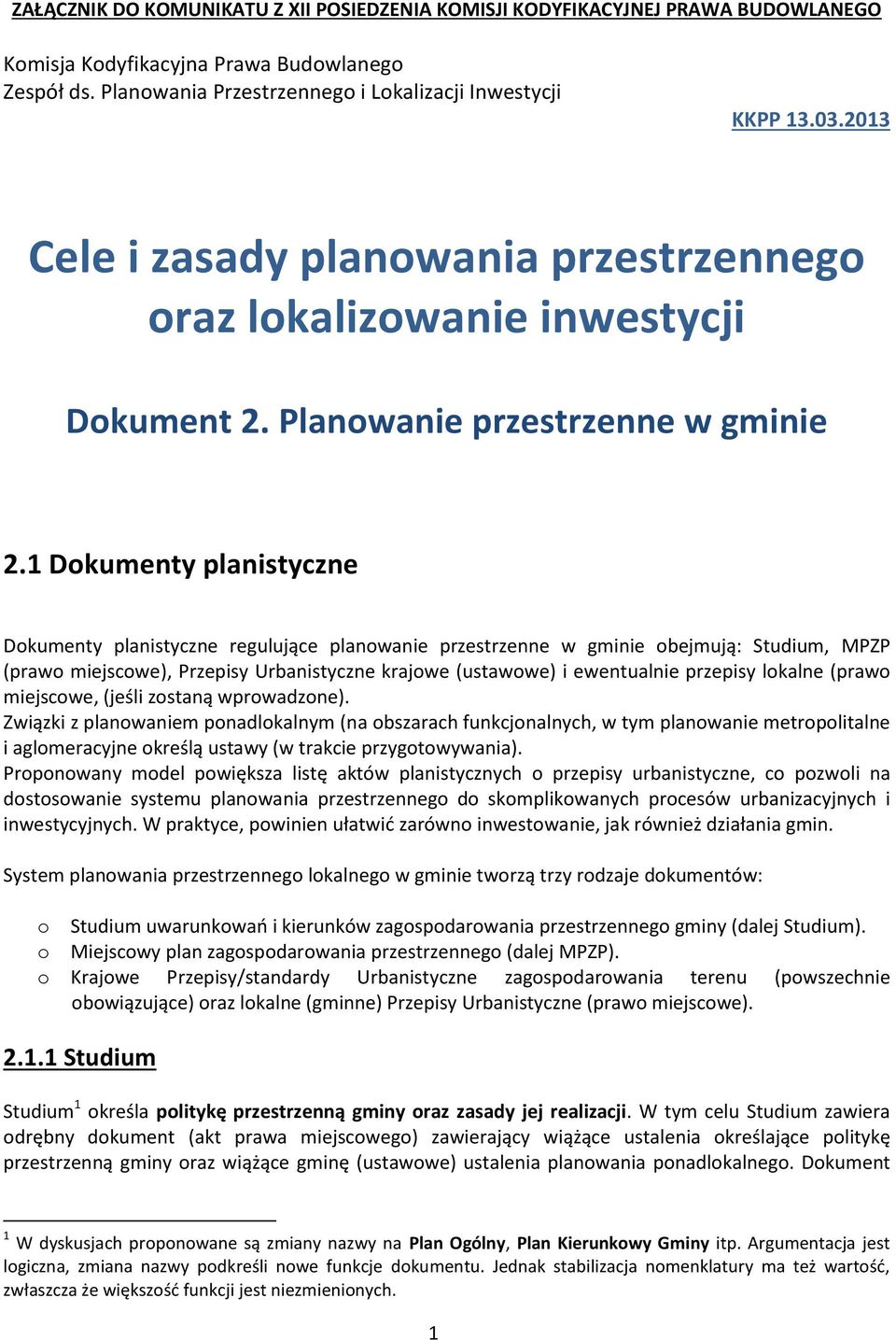 1 Dokumenty planistyczne Dokumenty planistyczne regulujące planowanie przestrzenne w gminie obejmują: Studium, MPZP (prawo miejscowe), Przepisy Urbanistyczne krajowe (ustawowe) i ewentualnie przepisy