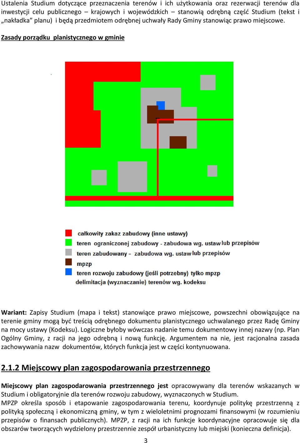 Zasady porządku planistycznego w gminie Wariant: Zapisy Studium (mapa i tekst) stanowiące prawo miejscowe, powszechni obowiązujące na terenie gminy mogą być treścią odrębnego dokumentu planistycznego