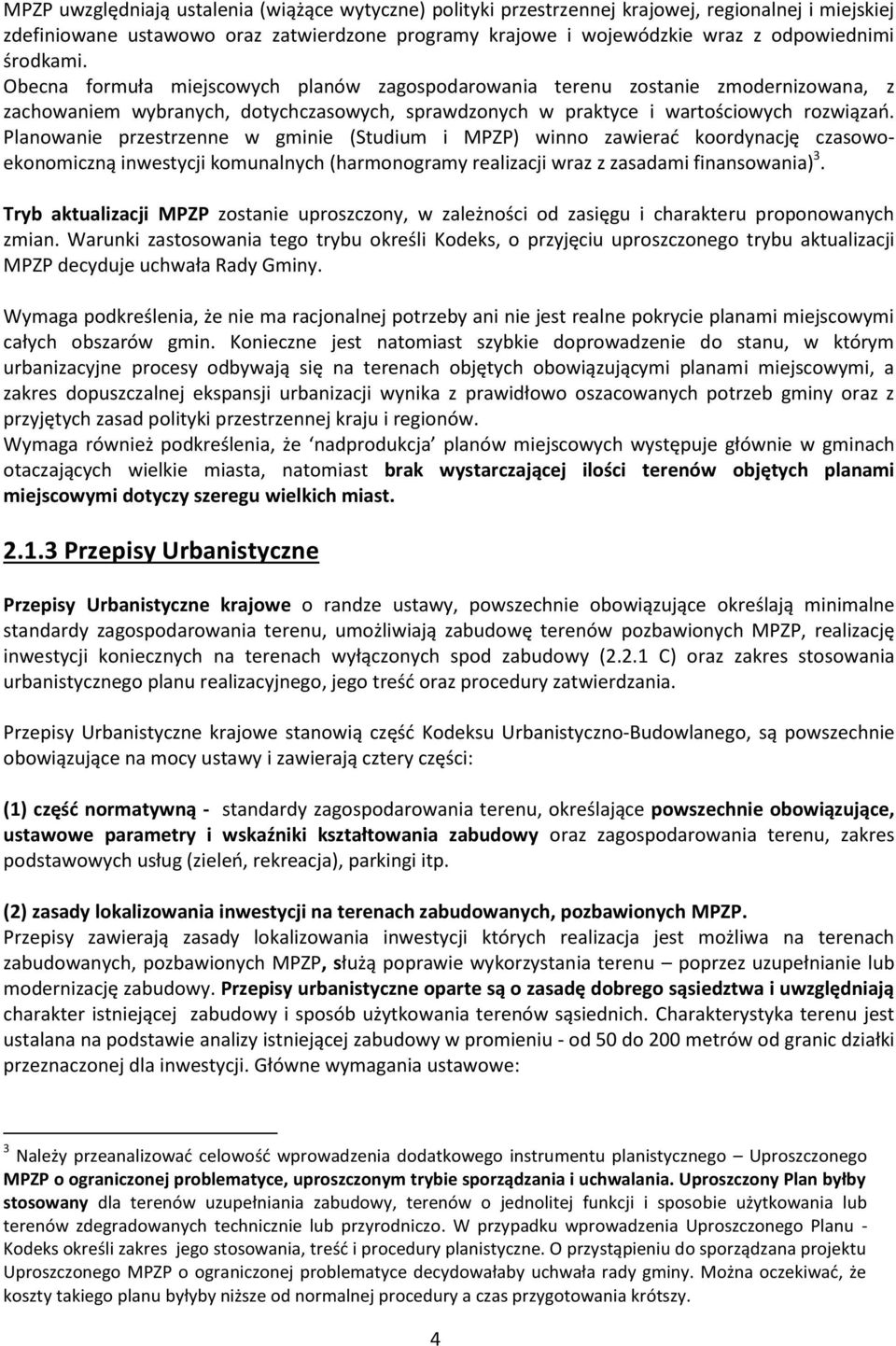 Planowanie przestrzenne w gminie (Studium i MPZP) winno zawierać koordynację czasowoekonomiczną inwestycji komunalnych (harmonogramy realizacji wraz z zasadami finansowania) 3.