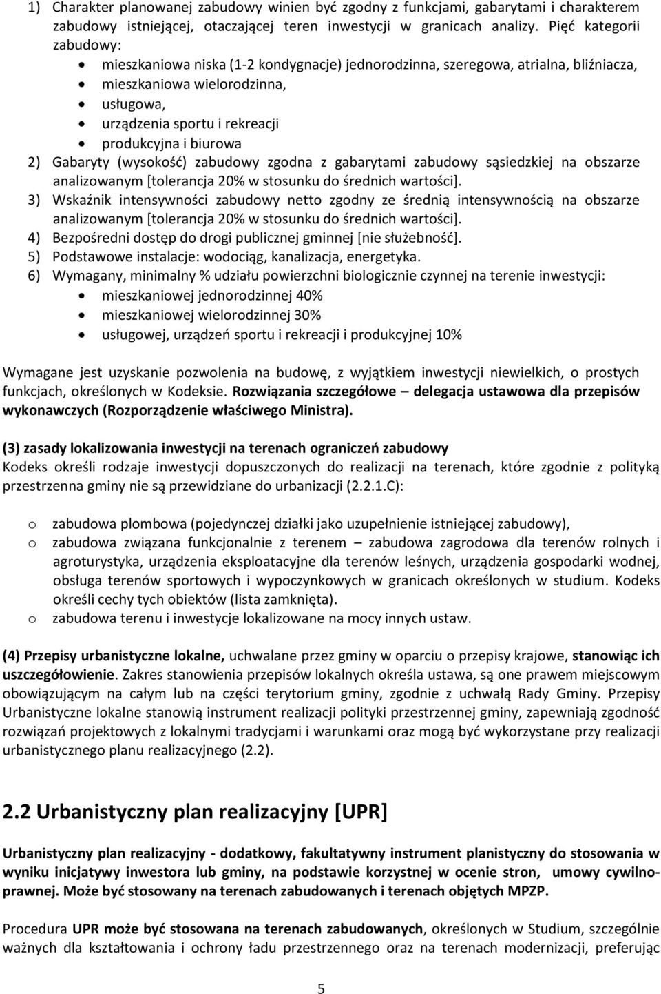 2) Gabaryty (wysokość) zabudowy zgodna z gabarytami zabudowy sąsiedzkiej na obszarze analizowanym [tolerancja 20% w stosunku do średnich wartości].