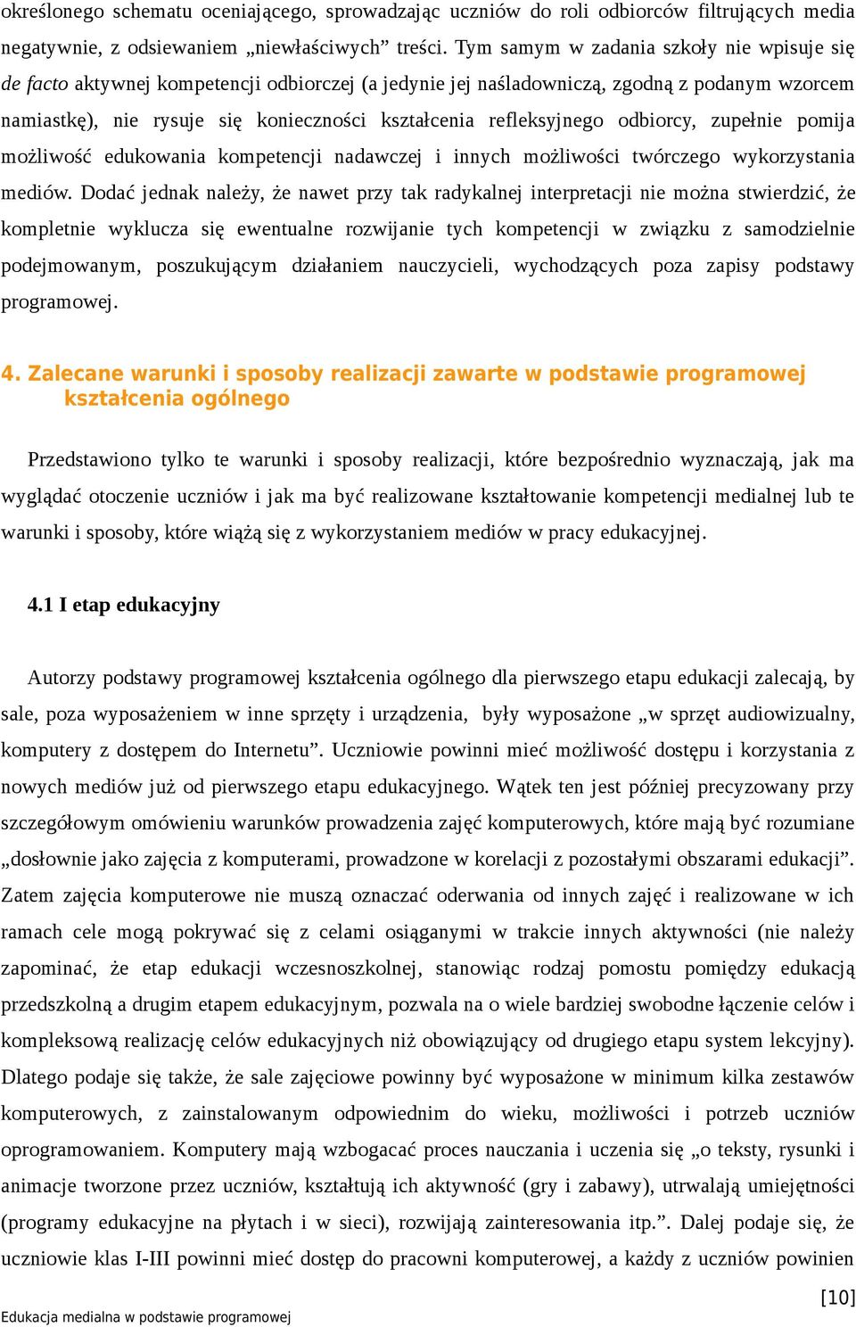 refleksyjnego odbiorcy, zupełnie pomija możliwość edukowania kompetencji nadawczej i innych możliwości twórczego wykorzystania mediów.