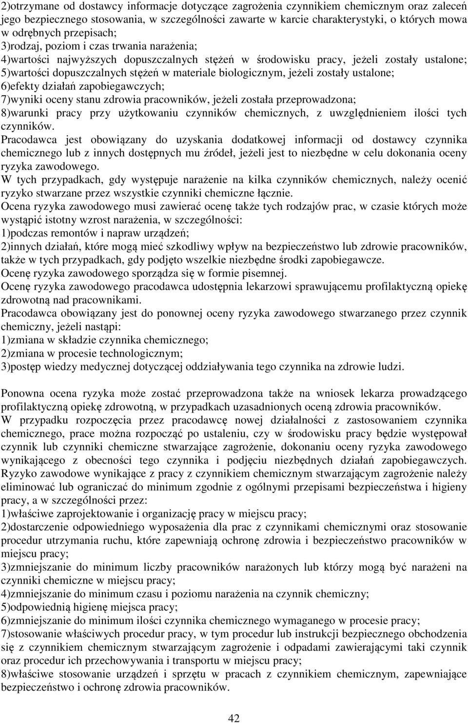 biologicznym, jeżeli zostały ustalone; 6)efekty działań zapobiegawczych; 7)wyniki oceny stanu zdrowia pracowników, jeżeli została przeprowadzona; 8)warunki pracy przy użytkowaniu czynników