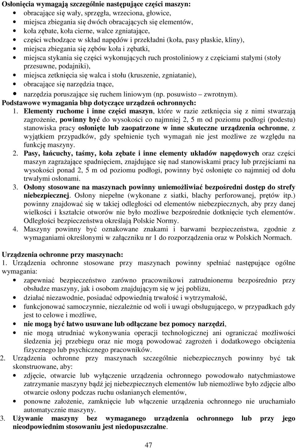 częściami stałymi (stoły przesuwne, podajniki), miejsca zetknięcia się walca i stołu (kruszenie, zgniatanie), obracające się narzędzia tnące, narzędzia poruszające się ruchem liniowym (np.