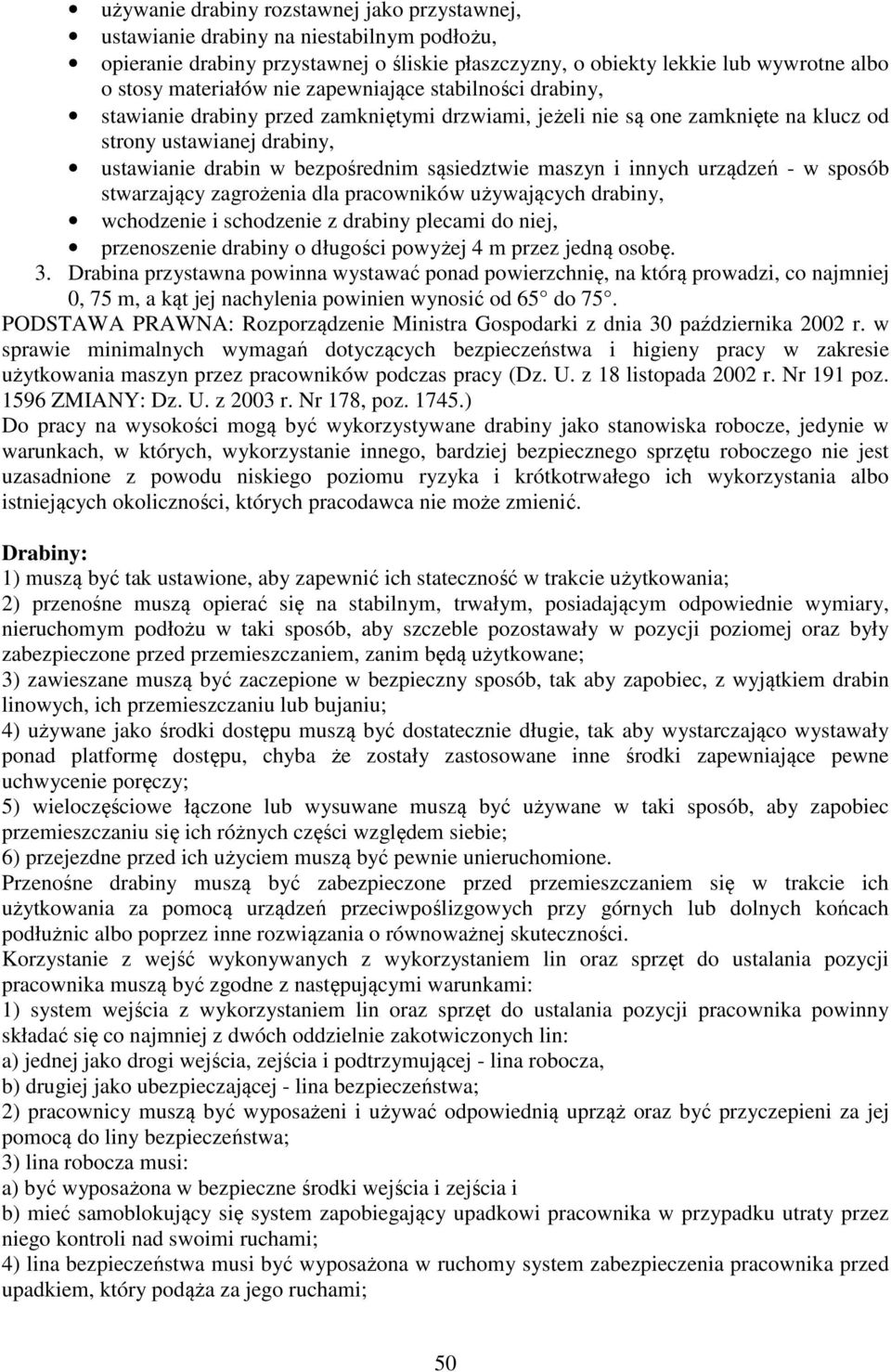 maszyn i innych urządzeń - w sposób stwarzający zagrożenia dla pracowników używających drabiny, wchodzenie i schodzenie z drabiny plecami do niej, przenoszenie drabiny o długości powyżej 4 m przez