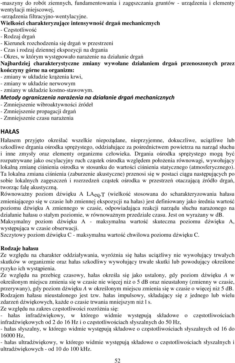 którym występowało narażenie na działanie drgań Najbardziej charakterystyczne zmiany wywołane działaniem drgań przenoszonych przez kończyny górne na organizm: - zmiany w układzie krążenia krwi, -