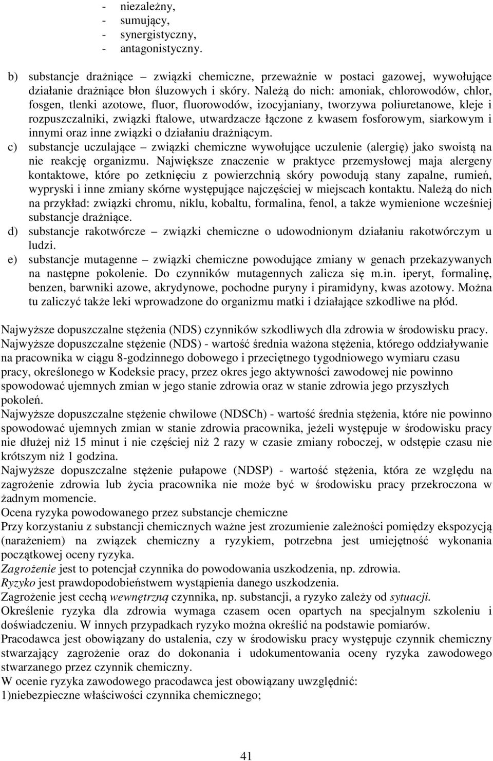 fosforowym, siarkowym i innymi oraz inne związki o działaniu drażniącym. c) substancje uczulające związki chemiczne wywołujące uczulenie (alergię) jako swoistą na nie reakcję organizmu.