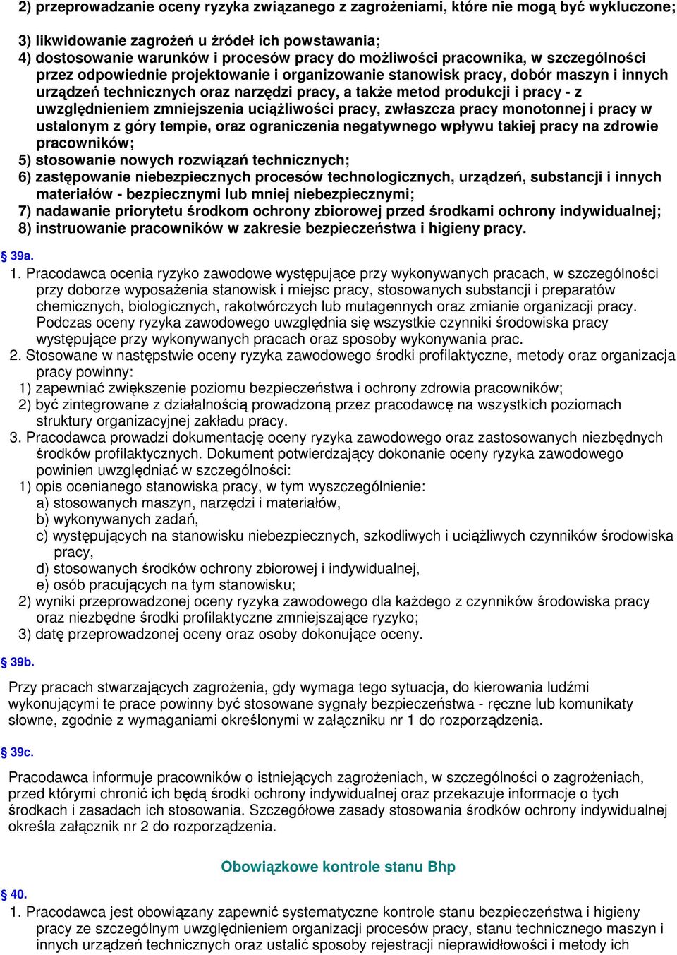 uwzględnieniem zmniejszenia uciążliwości pracy, zwłaszcza pracy monotonnej i pracy w ustalonym z góry tempie, oraz ograniczenia negatywnego wpływu takiej pracy na zdrowie pracowników; 5) stosowanie