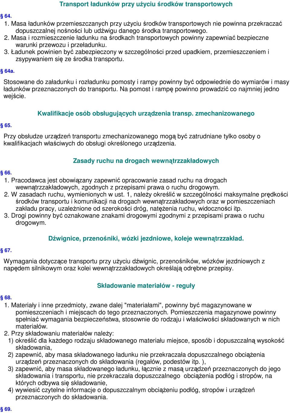 Masa i rozmieszczenie ładunku na środkach transportowych powinny zapewniać bezpieczne warunki przewozu i przeładunku. 3.