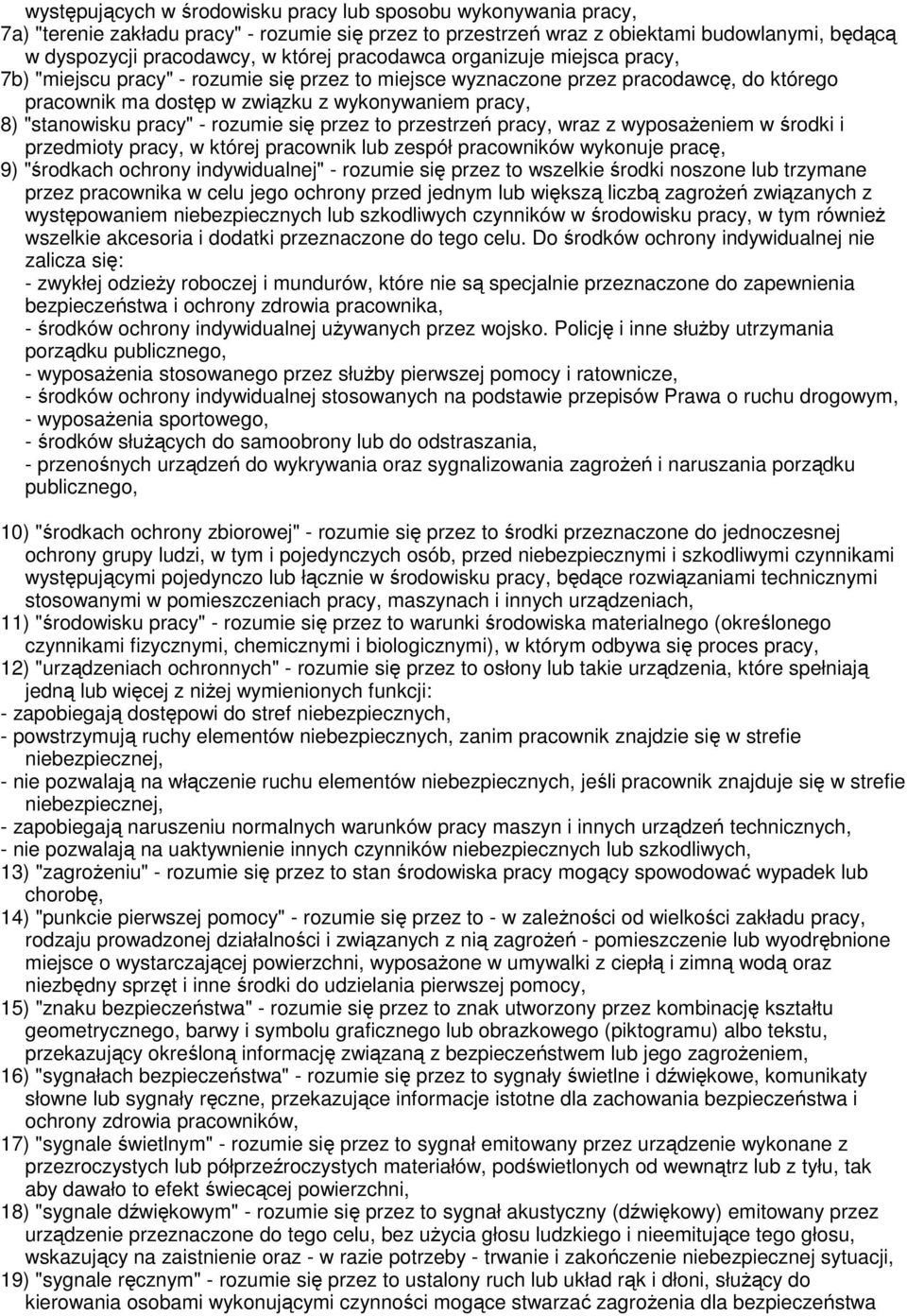 pracy" - rozumie się przez to przestrzeń pracy, wraz z wyposażeniem w środki i przedmioty pracy, w której pracownik lub zespół pracowników wykonuje pracę, 9) "środkach ochrony indywidualnej" -