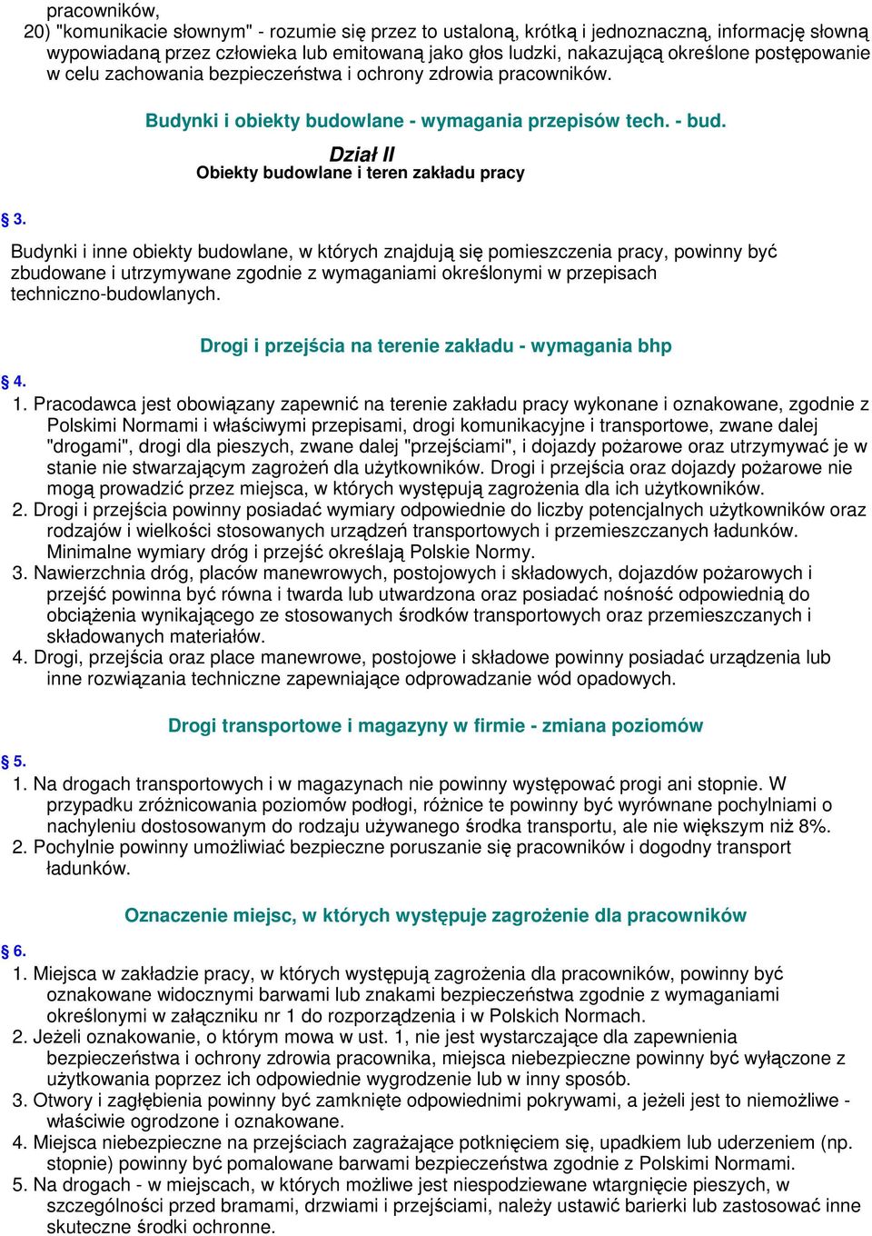 Budynki i inne obiekty budowlane, w których znajdują się pomieszczenia pracy, powinny być zbudowane i utrzymywane zgodnie z wymaganiami określonymi w przepisach techniczno-budowlanych.