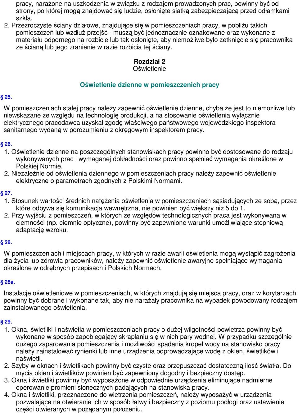 rozbicie lub tak osłonięte, aby niemożliwe było zetknięcie się pracownika ze ścianą lub jego zranienie w razie rozbicia tej ściany. 25.