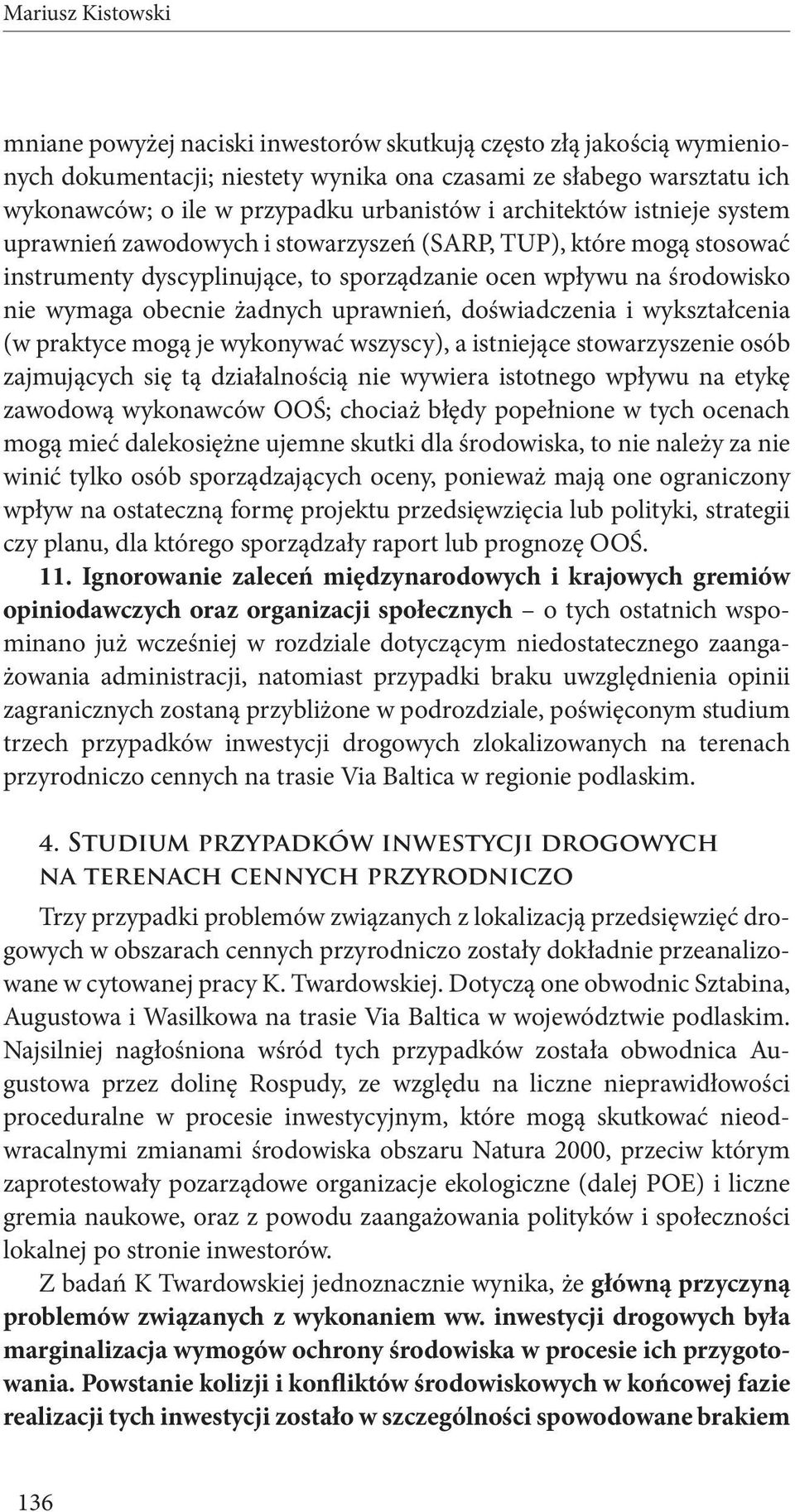 doświadczenia i wykształcenia (w praktyce mogą je wykonywać wszyscy), a istniejące stowarzyszenie osób zajmujących się tą działalnością nie wywiera istotnego wpływu na etykę zawodową wykonawców OOŚ;