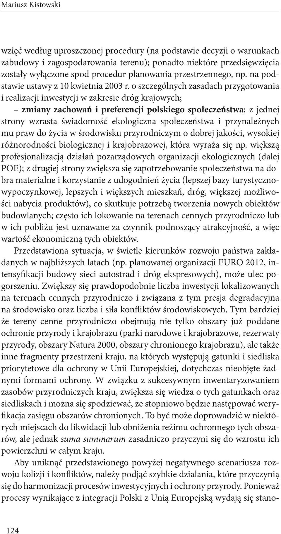 o szczególnych zasadach przygotowania i realizacji inwestycji w zakresie dróg krajowych; zmiany zachowań i preferencji polskiego społeczeństwa; z jednej strony wzrasta świadomość ekologiczna