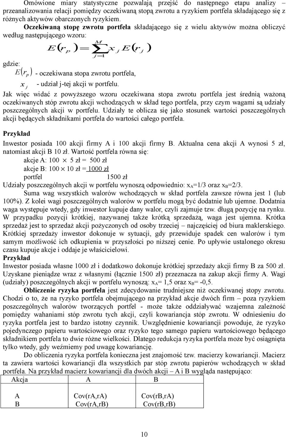 Oczekiwaną stopę zwrotu portfela składającego się z wielu aktywów można obliczyć według następującego wzoru: E M ( rp ) = x j E( rj ) j= 1 gdzie: E ( r p ) - oczekiwana stopa zwrotu portfela, x -