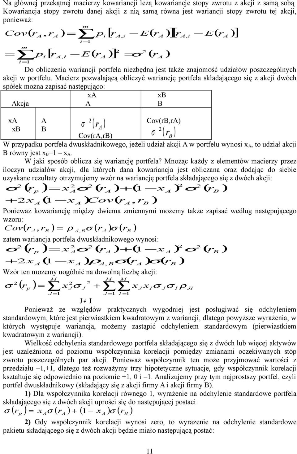 obliczenia wariancji portfela niezbędna jest także znajomość udziałów poszczególnych akcji w portfelu.