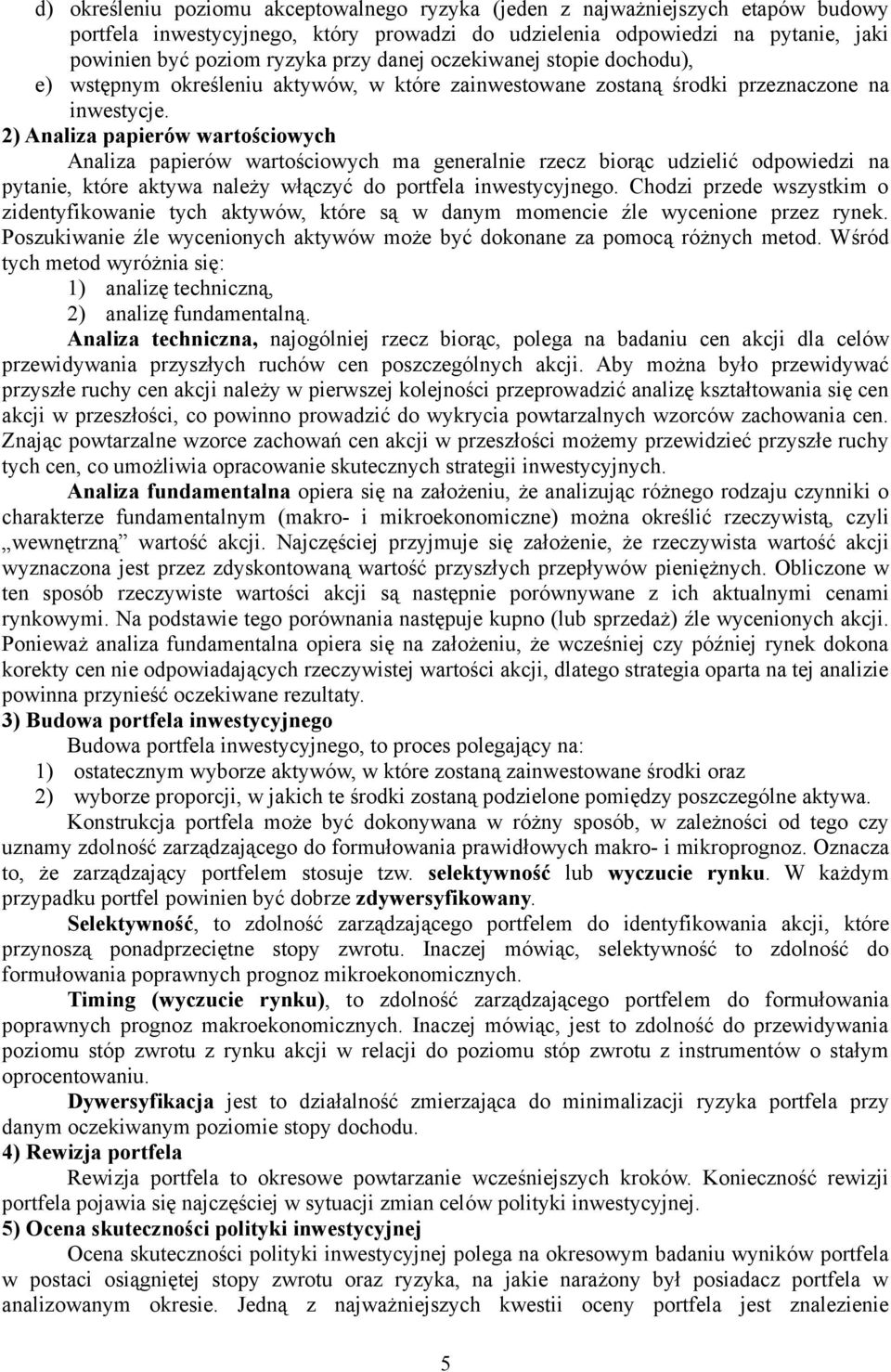 ) naliza papierów wartościowych naliza papierów wartościowych ma generalnie rzecz biorąc udzielić odpowiedzi na pytanie, które aktywa należy włączyć do portfela inwestycyjnego.