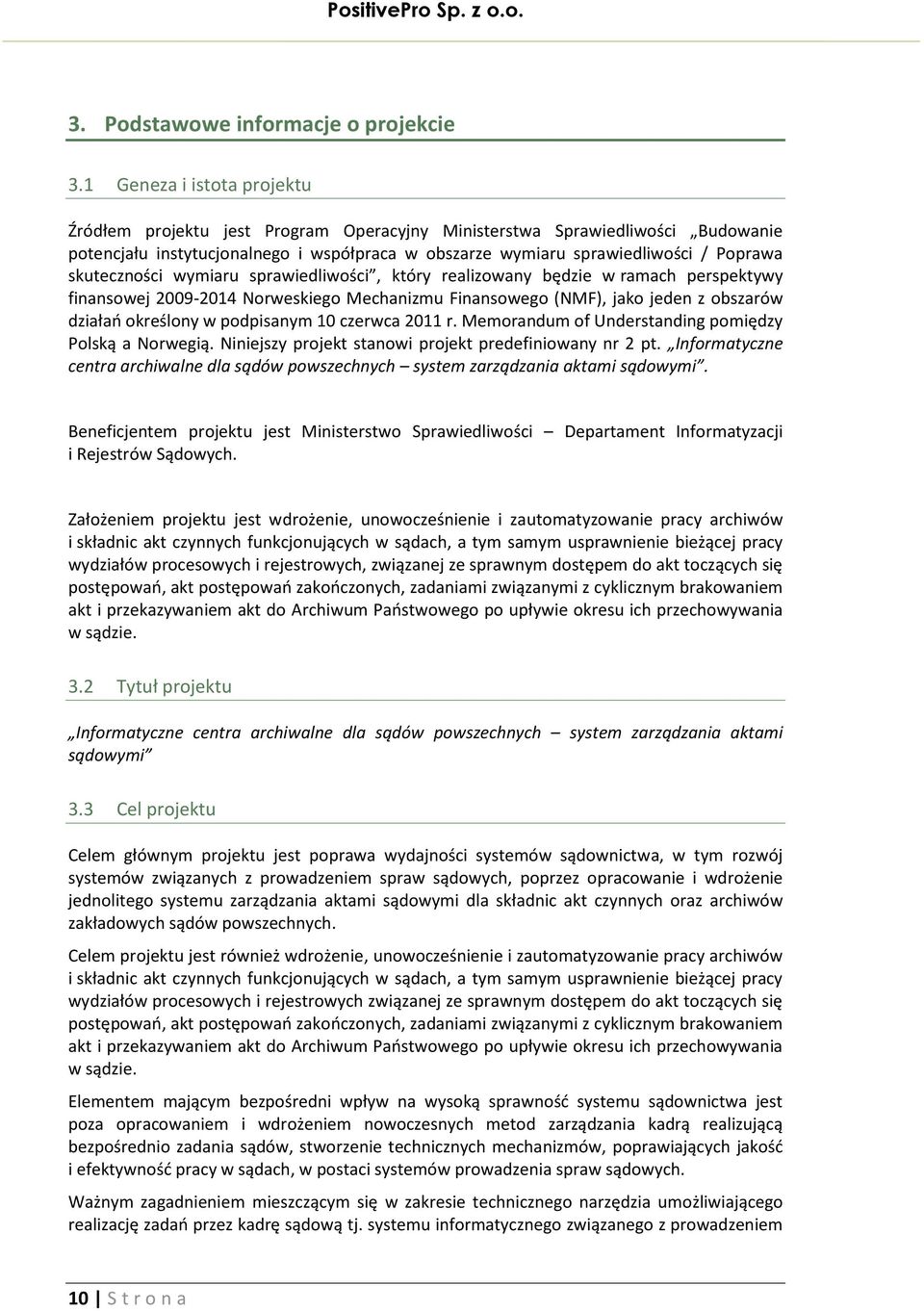 skuteczności wymiaru sprawiedliwości, który realizowany będzie w ramach perspektywy finansowej 2009-2014 Norweskiego Mechanizmu Finansowego (NMF), jako jeden z obszarów działań określony w podpisanym