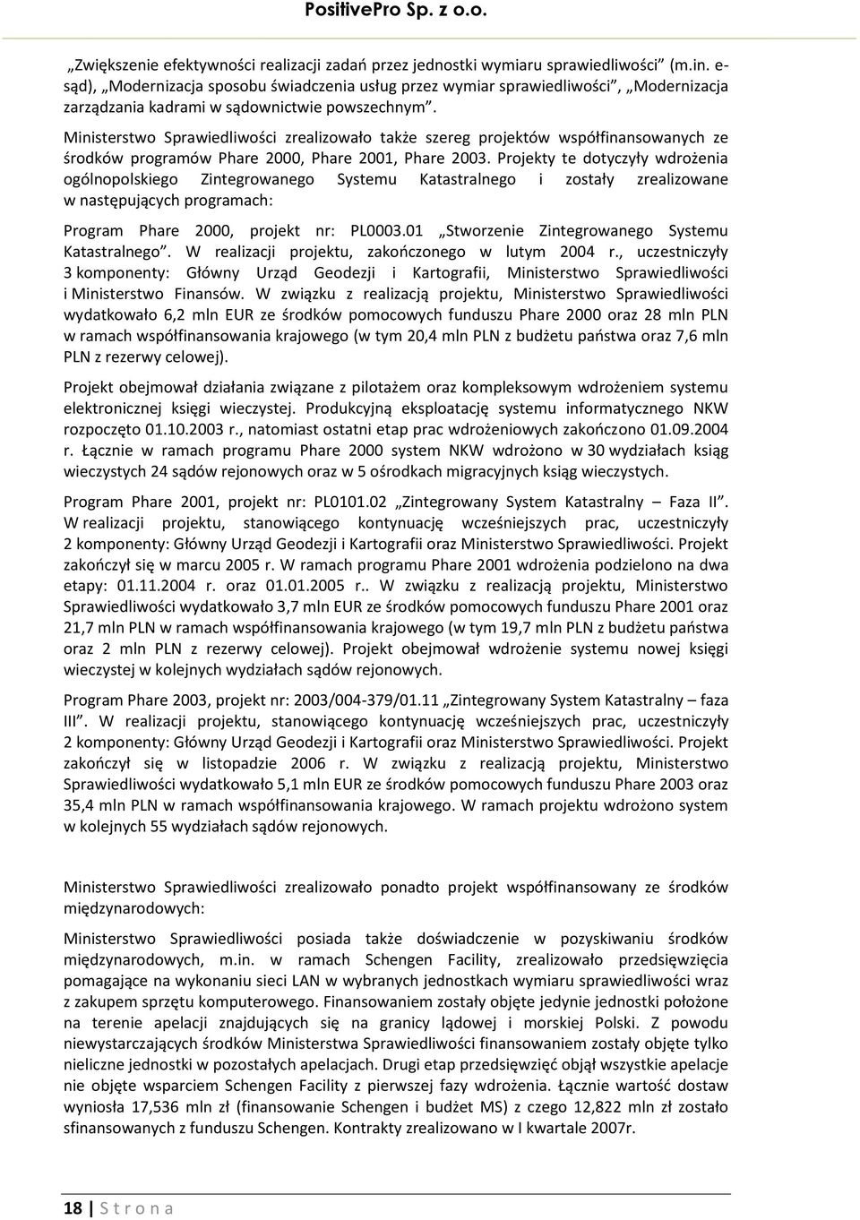 Ministerstwo Sprawiedliwości zrealizowało także szereg projektów współfinansowanych ze środków programów Phare 2000, Phare 2001, Phare 2003.