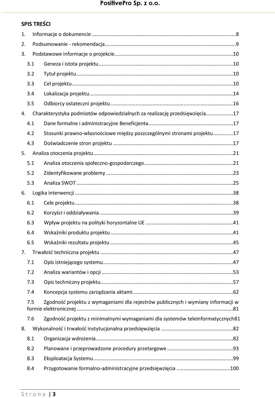 1 Dane formalne i administracyjne Beneficjenta...17 4.2 Stosunki prawno-własnościowe między poszczególnymi stronami projektu...17 4.3 Doświadczenie stron projektu...17 5. Analiza otoczenia projektu.