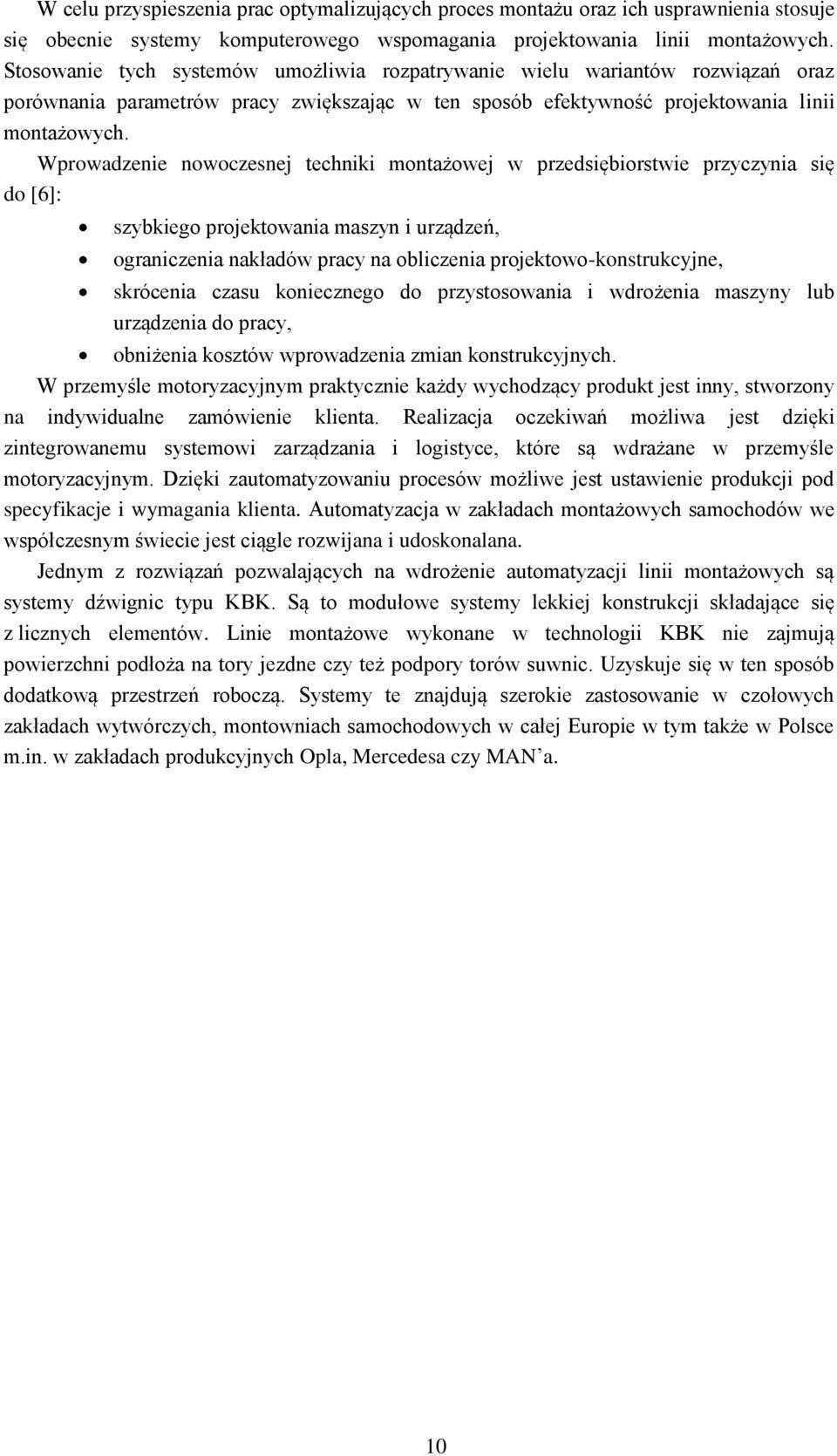 Wprowadzenie nowoczesnej techniki montażowej w przedsiębiorstwie przyczynia się do [6]: szybkiego projektowania maszyn i urządzeń, ograniczenia nakładów pracy na obliczenia projektowo-konstrukcyjne,