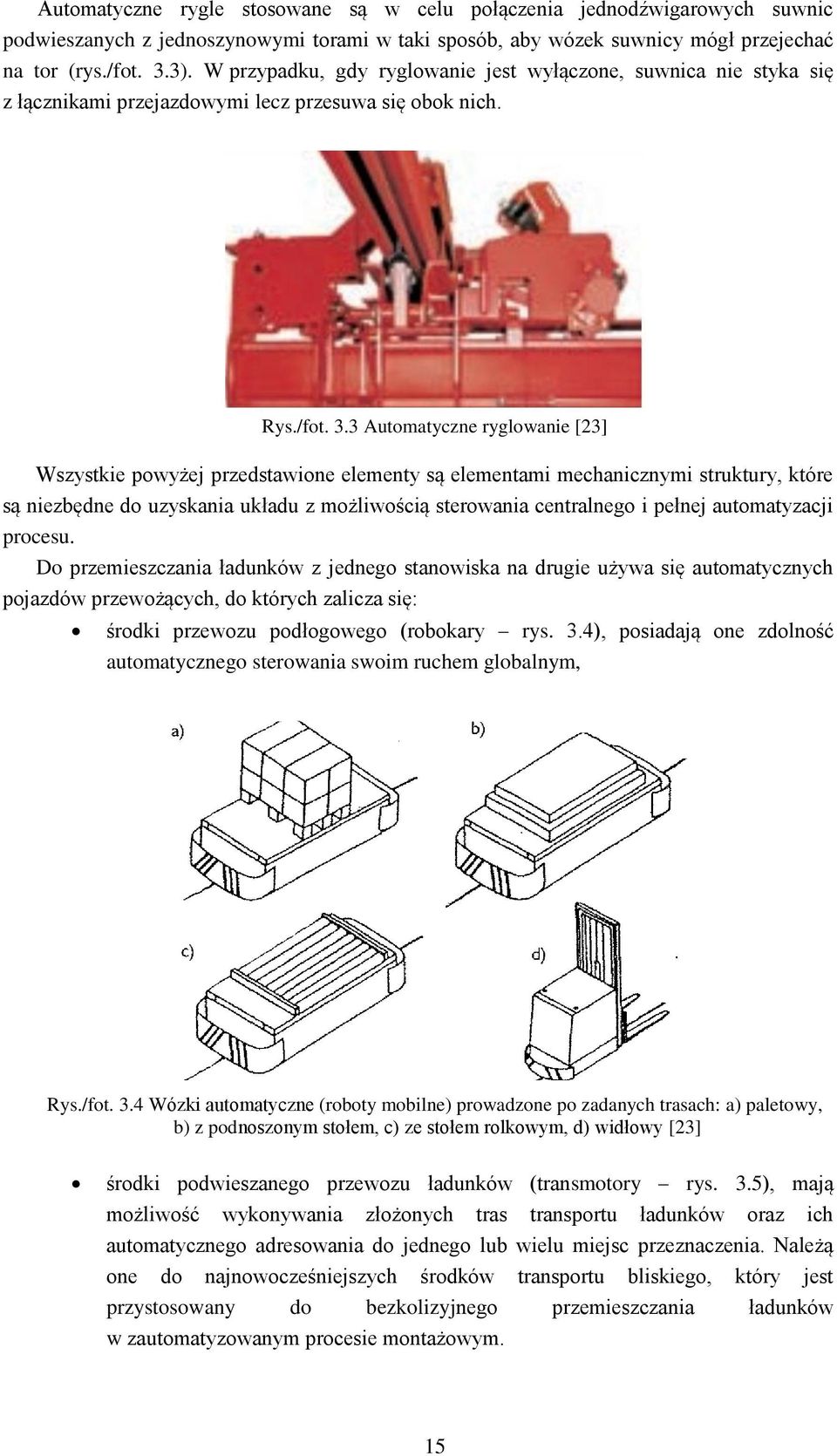 3 Automatyczne ryglowanie [23] Wszystkie powyżej przedstawione elementy są elementami mechanicznymi struktury, które są niezbędne do uzyskania układu z możliwością sterowania centralnego i pełnej