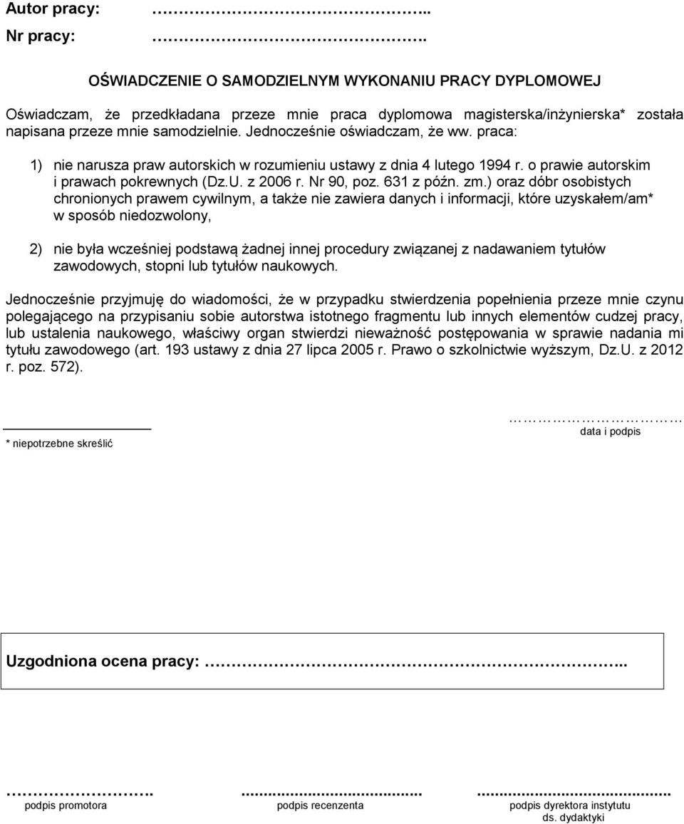 Jednocześnie oświadczam, że ww. praca: 1) nie narusza praw autorskich w rozumieniu ustawy z dnia 4 lutego 1994 r. o prawie autorskim i prawach pokrewnych (Dz.U. z 2006 r. Nr 90, poz. 631 z późn. zm.