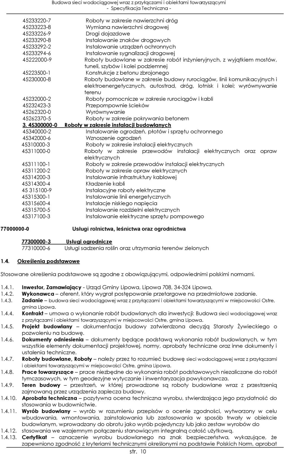 zbrojonego 45230000-8 Roboty budowlane w zakresie budowy rurociągów, linii komunikacyjnych i elektroenergetycznych, autostrad, dróg, lotnisk i kolei; wyrównywanie terenu 45232000-2 Roboty pomocnicze