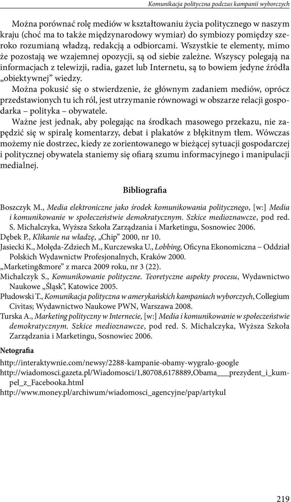 Wszyscy polegają na informacjach z telewizji, radia, gazet lub Internetu, są to bowiem jedyne źródła obiektywnej wiedzy.