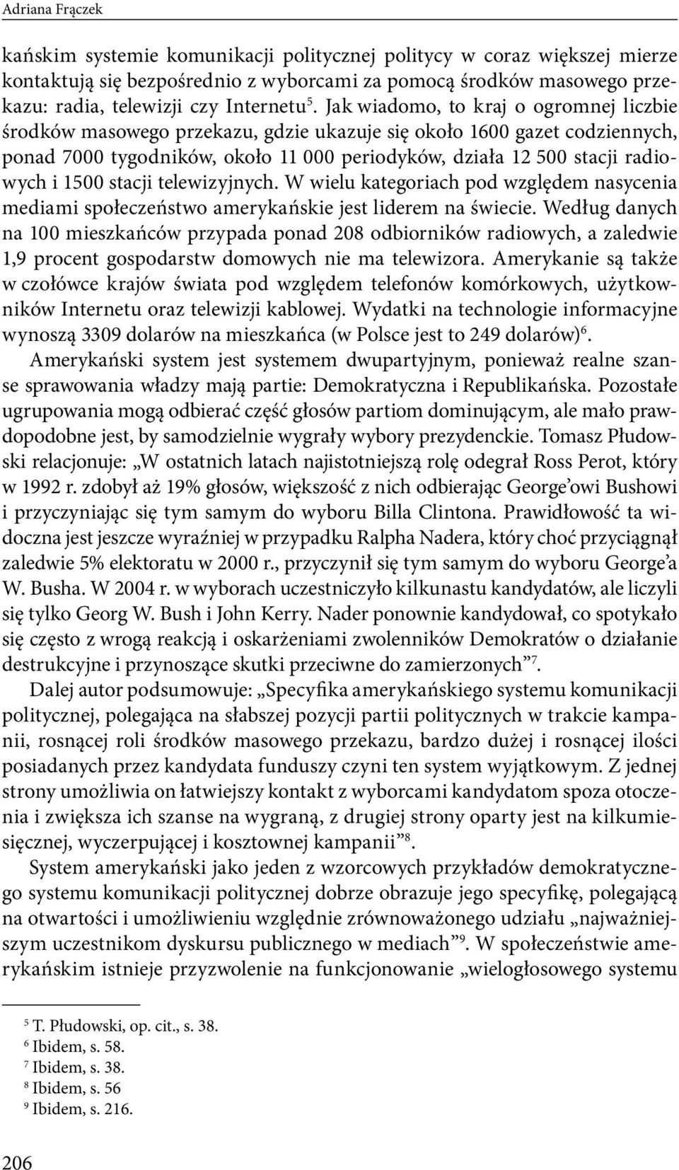 1500 stacji telewizyjnych. W wielu kategoriach pod względem nasycenia mediami społeczeństwo amerykańskie jest liderem na świecie.