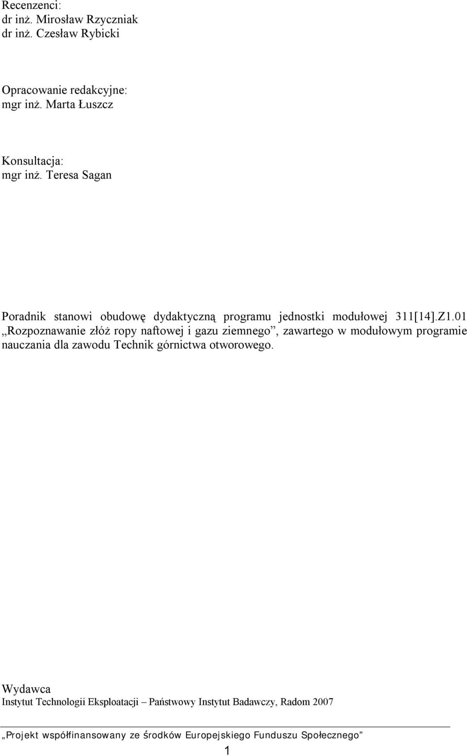 Teresa Sagan Poradnik stanowi obudowę dydaktyczną programu jednostki modułowej 311[14].Z1.