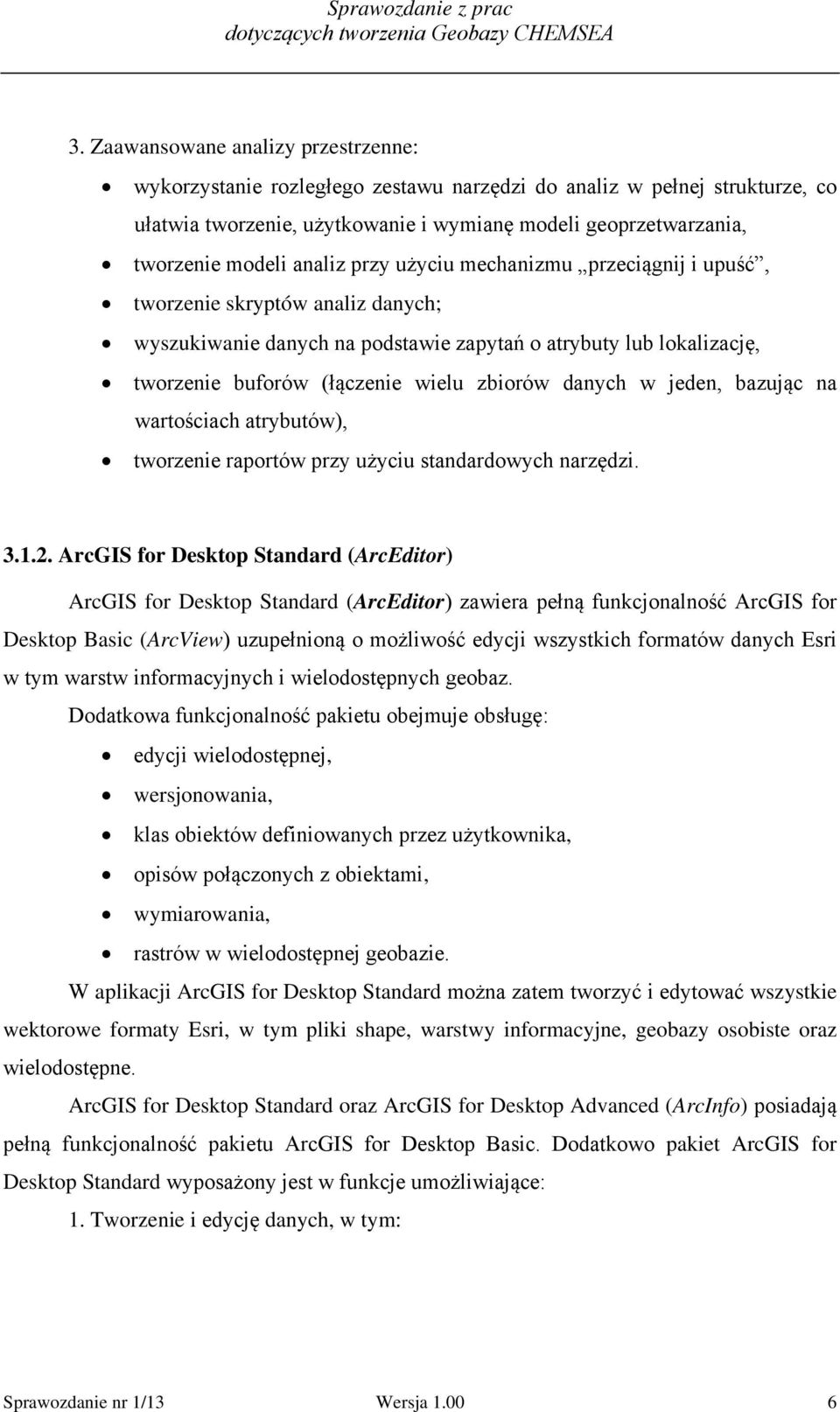 danych w jeden, bazując na wartościach atrybutów), tworzenie raportów przy użyciu standardowych narzędzi. 3.1.2.