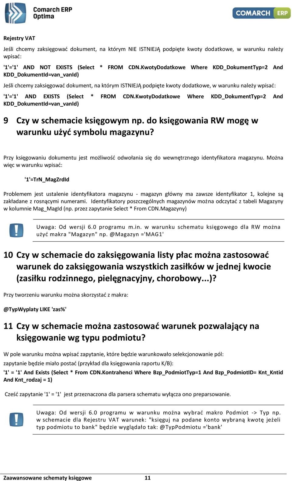 (Select * FROM CDN.KwotyDodatkowe Where KDD_DokumentTyp=2 And KDD_DokumentId=van_vanId) 9 Czy w schemacie księgowym np. do księgowania RW mogę w warunku użyć symbolu magazynu?