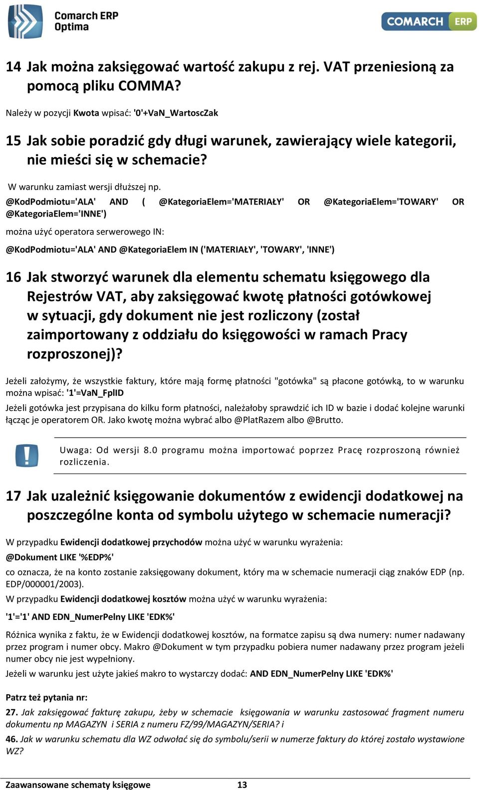 @KodPodmiotu='ALA' AND ( @KategoriaElem='MATERIAŁY' OR @KategoriaElem='TOWARY' OR @KategoriaElem='INNE') można użyć operatora serwerowego IN: @KodPodmiotu='ALA' AND @KategoriaElem IN ('MATERIAŁY',