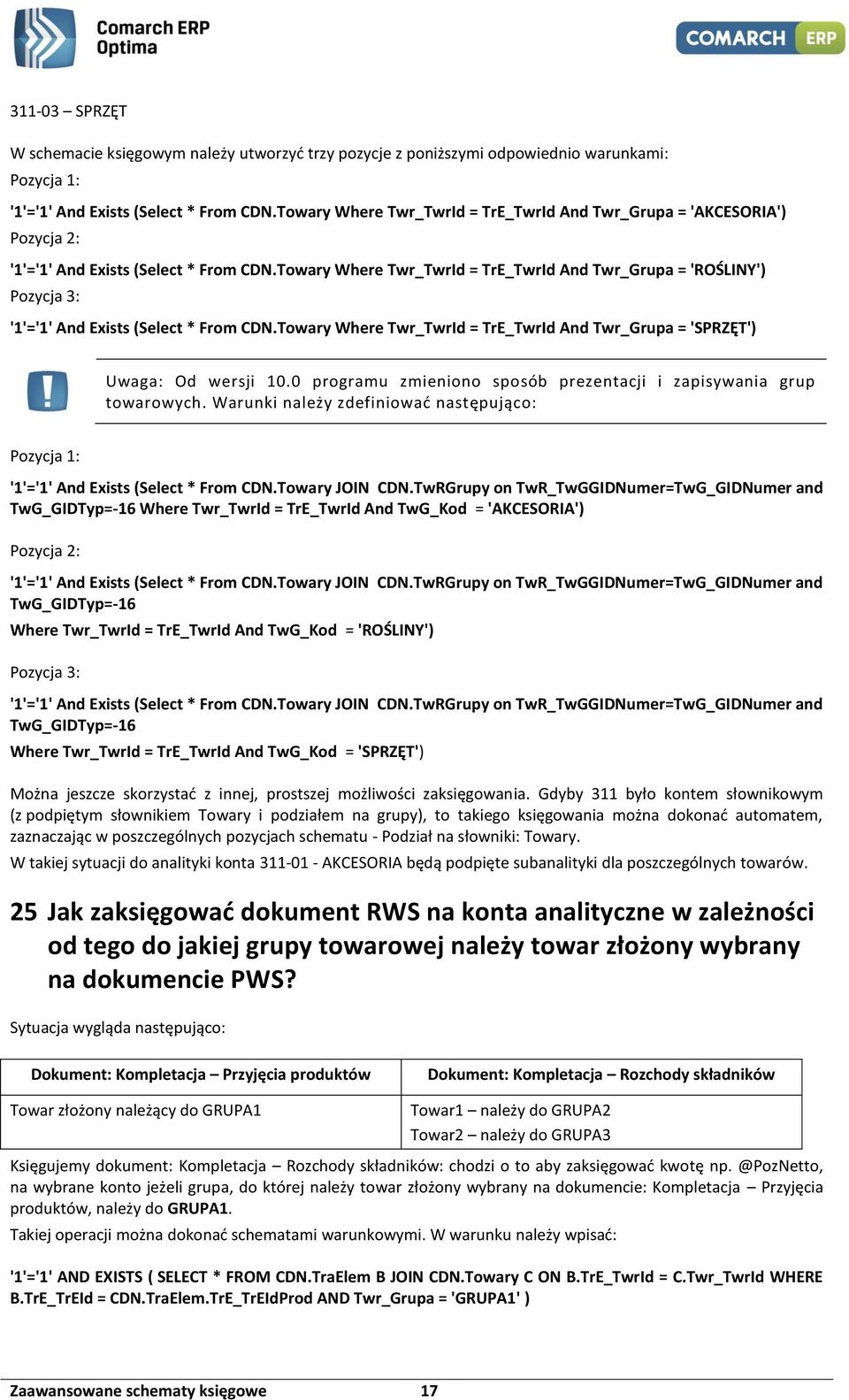 Towary Where Twr_TwrId = TrE_TwrId And Twr_Grupa = 'ROŚLINY') Pozycja 3: '1'='1' And Exists (Select * From CDN.Towary Where Twr_TwrId = TrE_TwrId And Twr_Grupa = 'SPRZĘT') Uwaga: Od wersji 10.