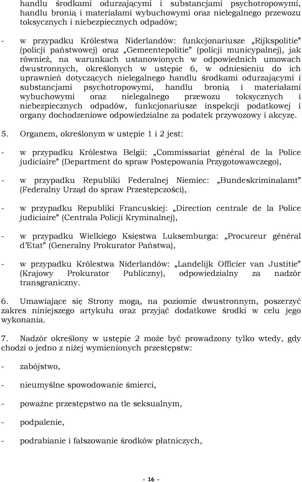 ustępie 6, w odniesieniu do ich uprawnień dotyczących nielegalnego handlu środkami odurzającymi i substancjami psychotropowymi, handlu bronią i materiałami wybuchowymi oraz nielegalnego przewozu