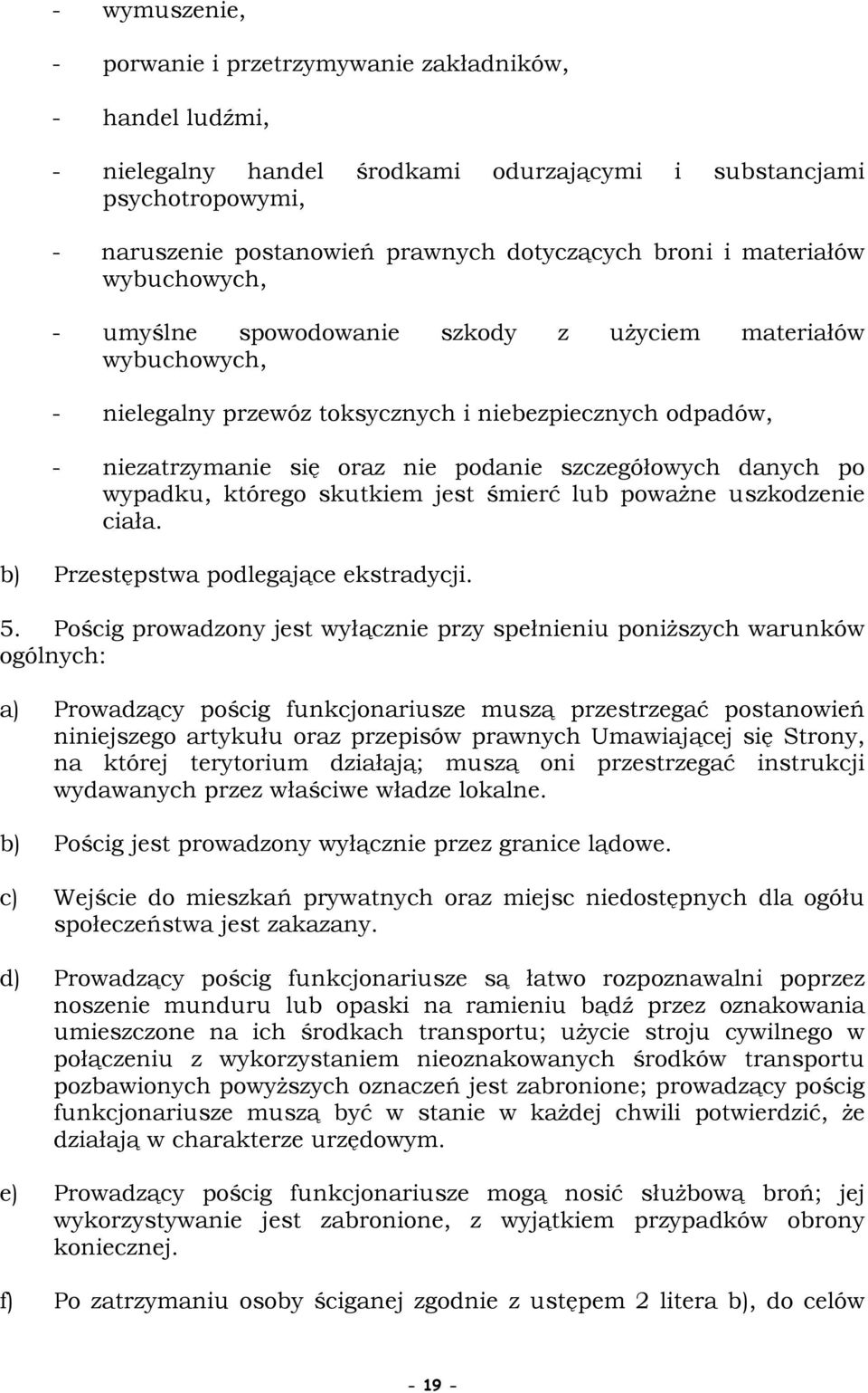 szczegółowych danych po wypadku, którego skutkiem jest śmierć lub powaŝne uszkodzenie ciała. b) Przestępstwa podlegające ekstradycji. 5.