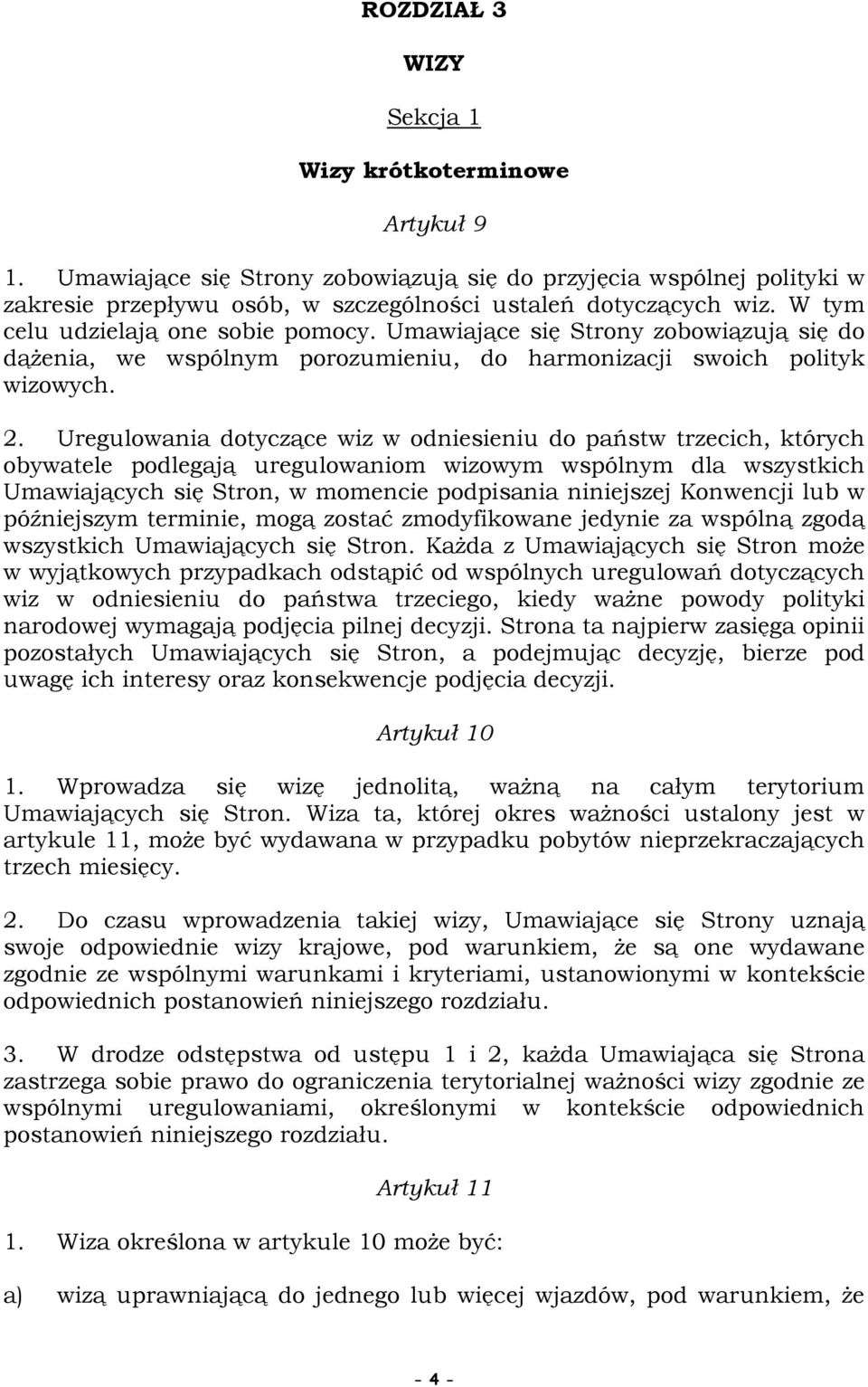 Uregulowania dotyczące wiz w odniesieniu do państw trzecich, których obywatele podlegają uregulowaniom wizowym wspólnym dla wszystkich Umawiających się Stron, w momencie podpisania niniejszej