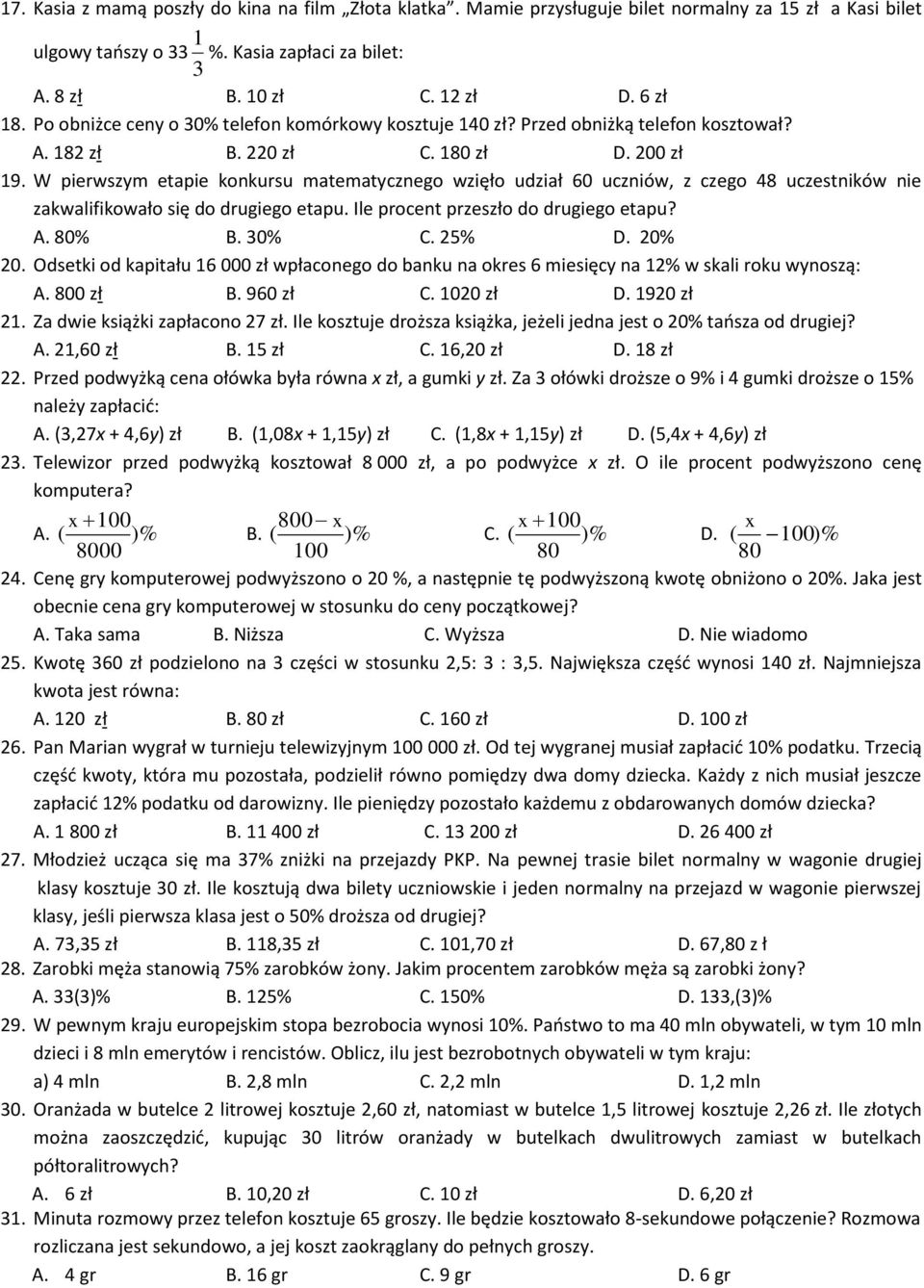 W pierwszym etapie konkursu matematycznego wzięło udział 60 uczniów, z czego 48 uczestników nie zakwalifikowało się do drugiego etapu. Ile procent przeszło do drugiego etapu? A. 80% B. 0% C. 25% D.