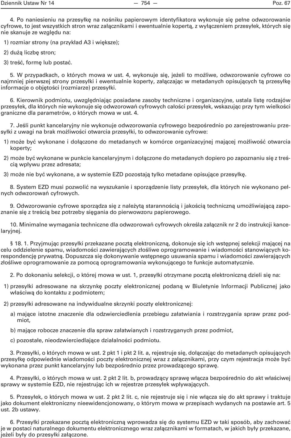 których się nie skanuje ze względu na: 1) rozmiar strony (na przykład A3 i większe); 2) dużą liczbę stron; 3) treść, formę lub postać. 5. W przypadkach, o których mowa w ust.