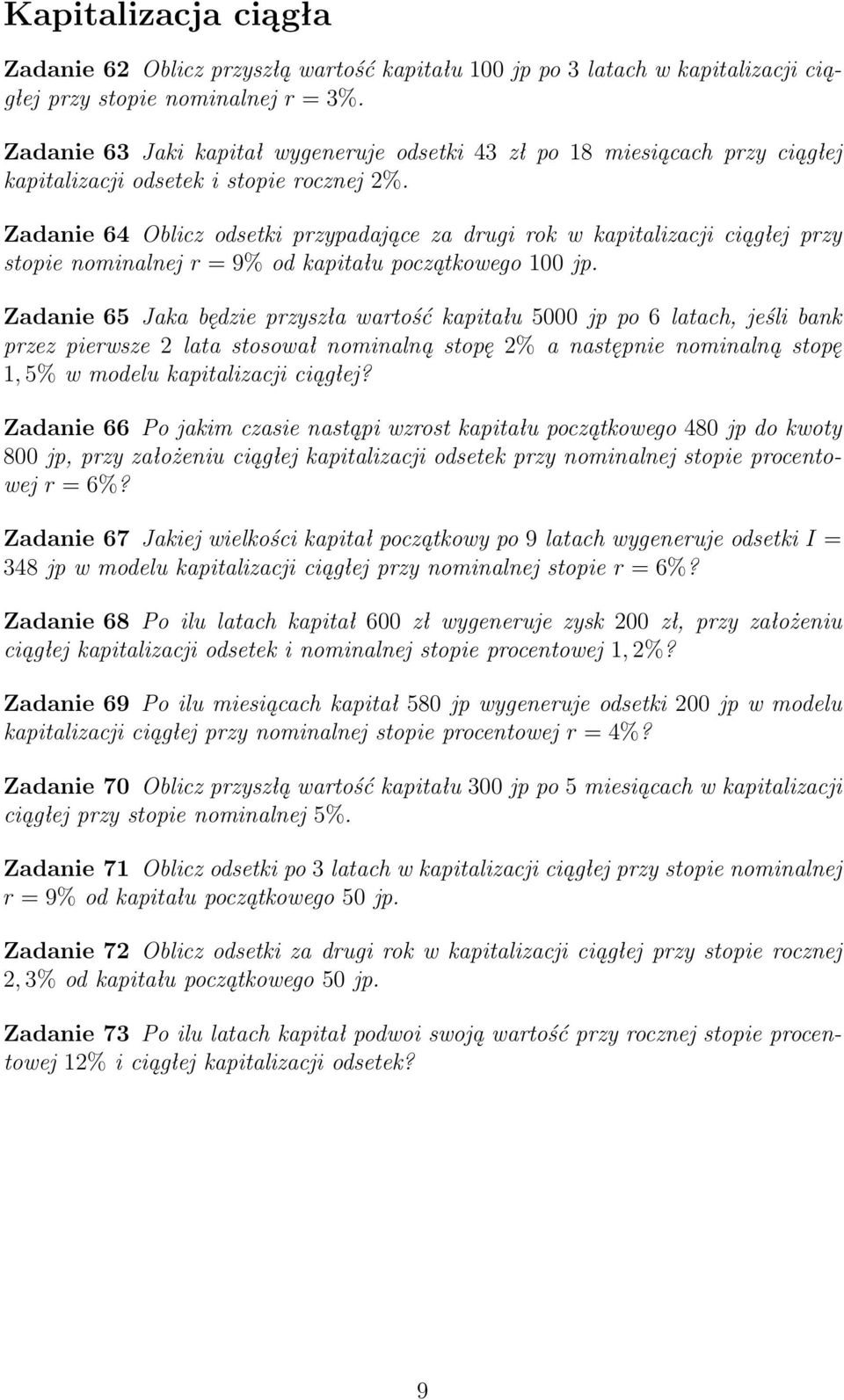 Zadanie 64 Oblicz odsetki przypadające za drugi rok w kapitalizacji ciągłej przy stopie nominalnej r = 9% od kapitału początkowego 100 jp.