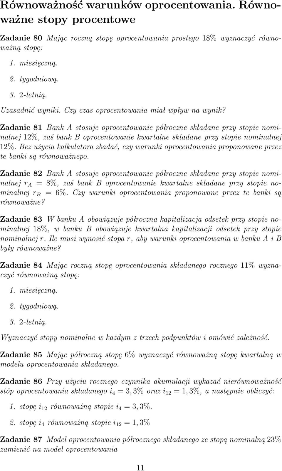 Zadanie 81 Bank A stosuje oprocentowanie półroczne składane przy stopie nominalnej 12%, zaś bank B oprocentowanie kwartalne składane przy stopie nominalnej 12%.