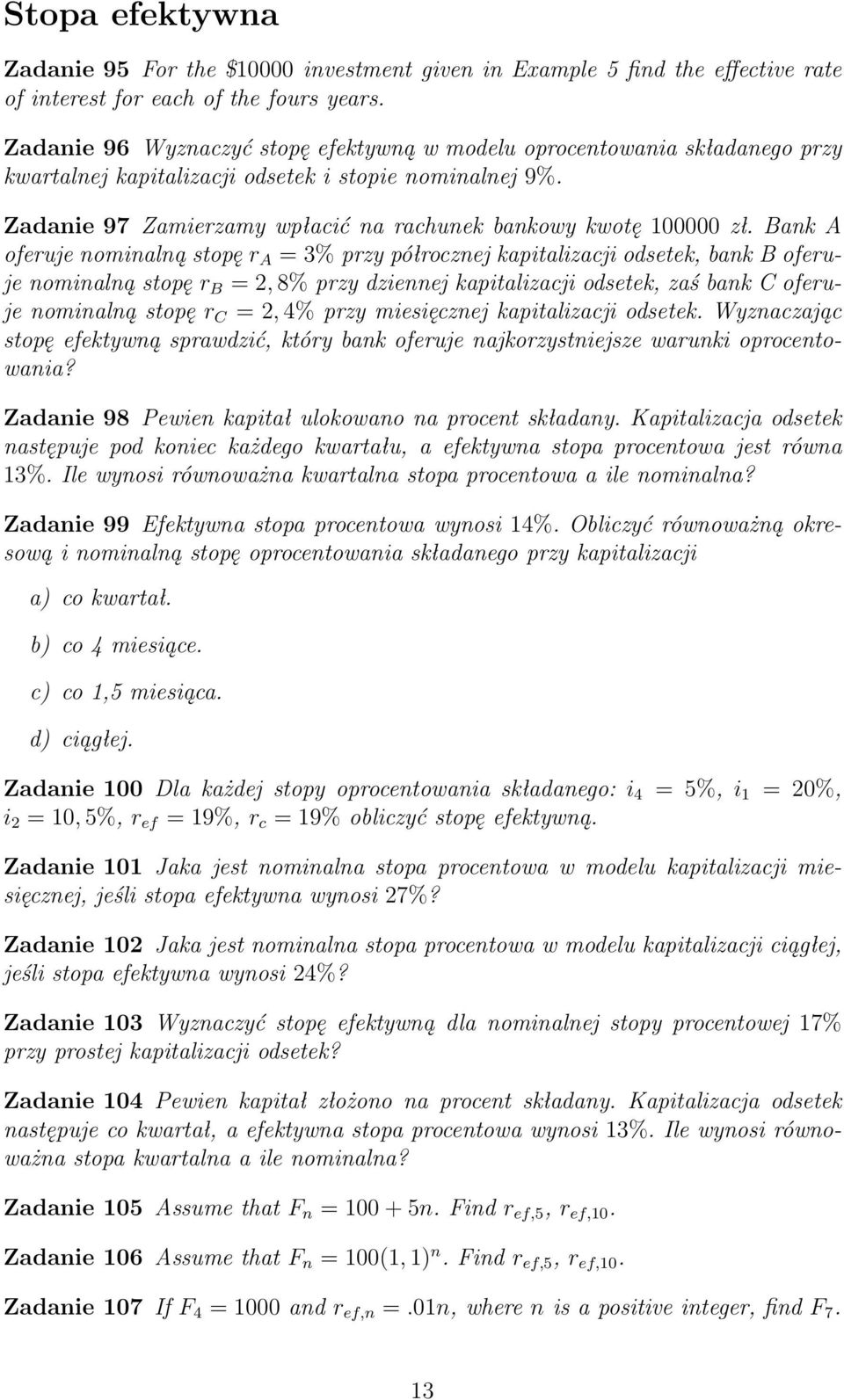 Bank A oferuje nominalną stopę r A = 3% przy półrocznej kapitalizacji odsetek, bank B oferuje nominalną stopę r B = 2, 8% przy dziennej kapitalizacji odsetek, zaś bank C oferuje nominalną stopę r C =