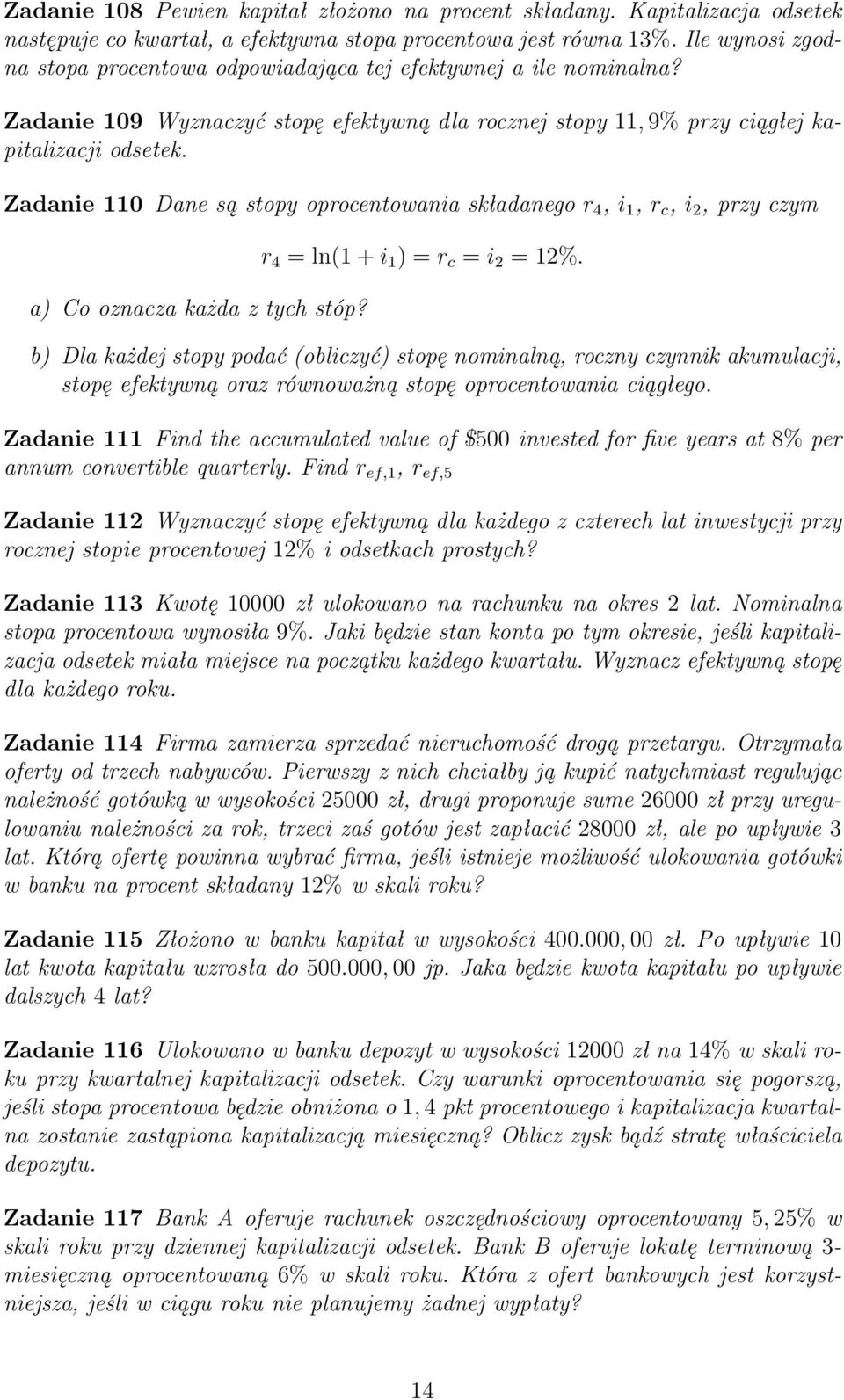 Zadanie 110 Dane są stopy oprocentowania składanego r 4, i 1, r c, i 2, przy czym a) Co oznacza każda z tych stóp? r 4 = ln(1 + i 1 ) = r c = i 2 = 12%.