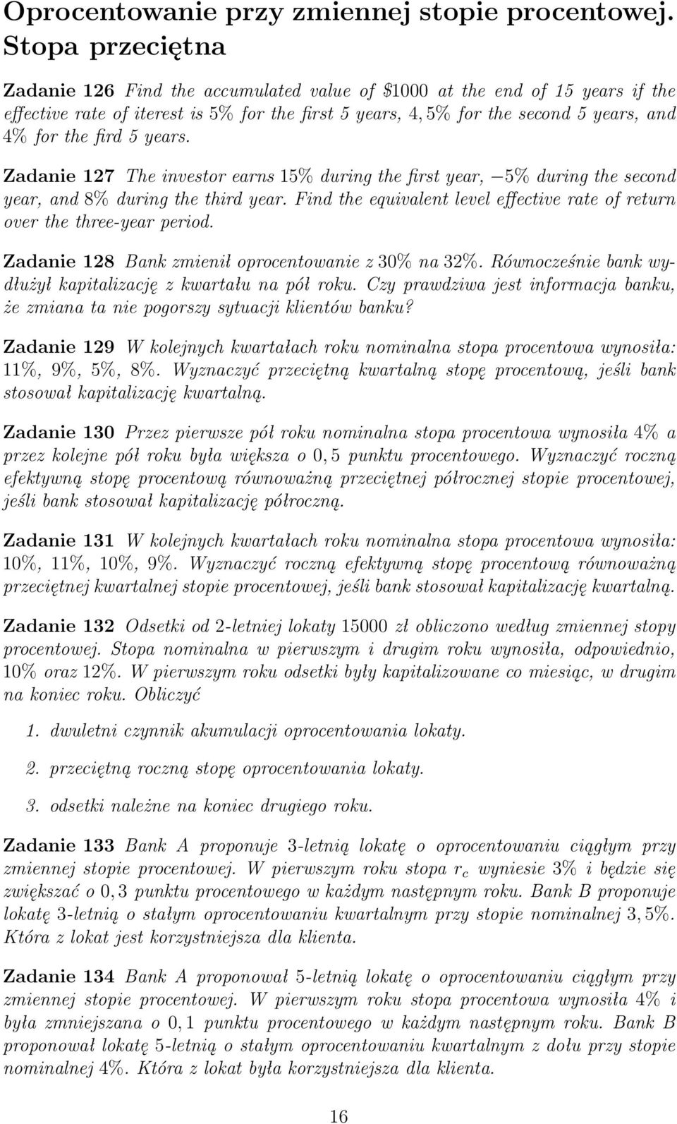 5 years. Zadanie 127 The investor earns 15% during the first year, 5% during the second year, and 8% during the third year.