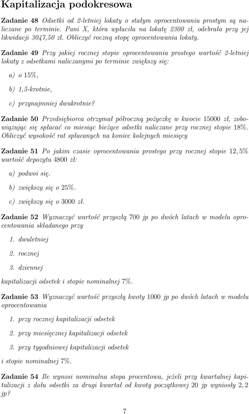 Zadanie 49 Przy jakiej rocznej stopie oprocentowania prostego wartość 2-letniej lokaty z odsetkami naliczanymi po terminie zwiększy się: a) o 15%, b) 1,5-krotnie, c) przynajmniej dwukrotnie?