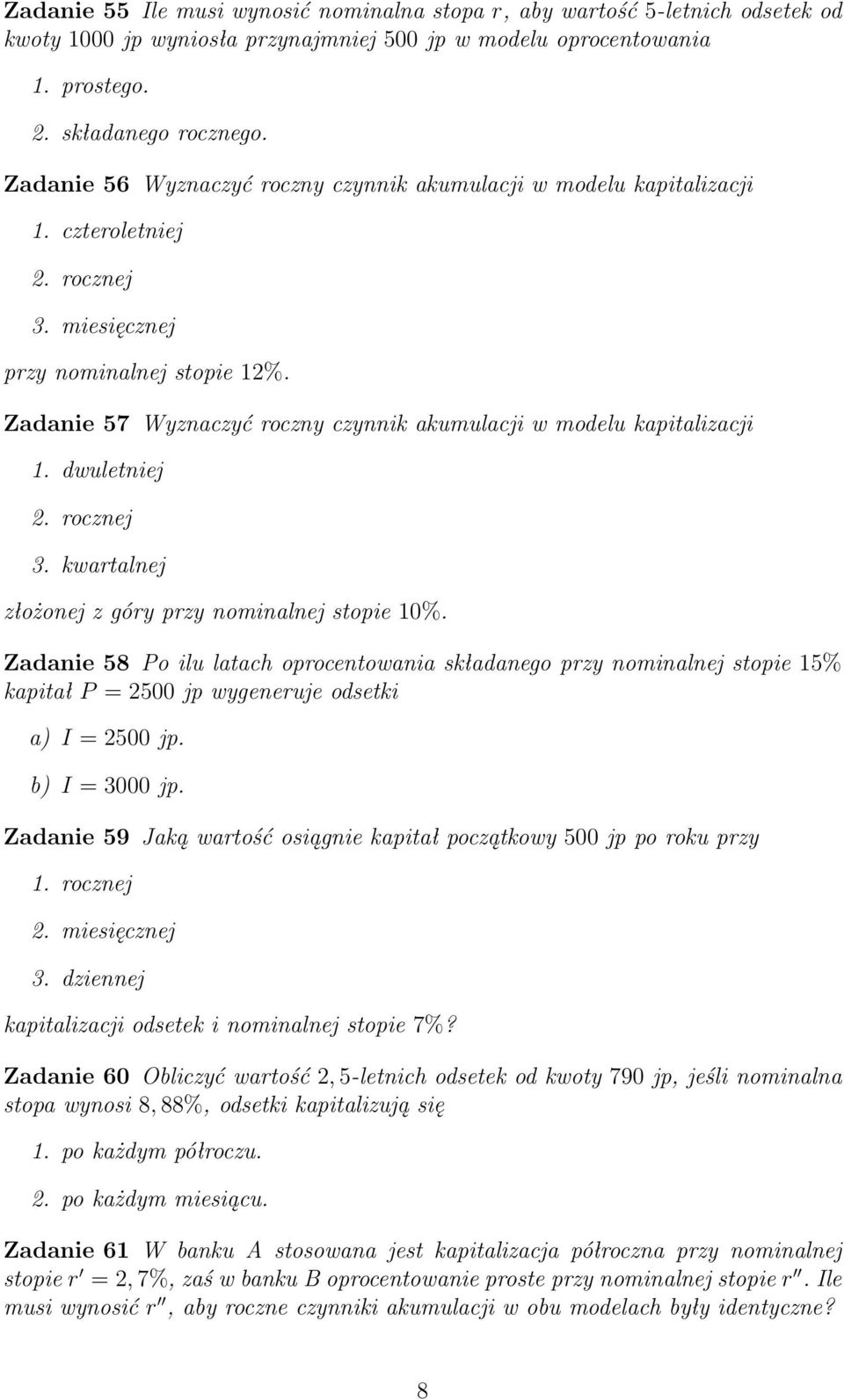 Zadanie 57 Wyznaczyć roczny czynnik akumulacji w modelu kapitalizacji 1. dwuletniej 2. rocznej 3. kwartalnej złożonej z góry przy nominalnej stopie 10%.