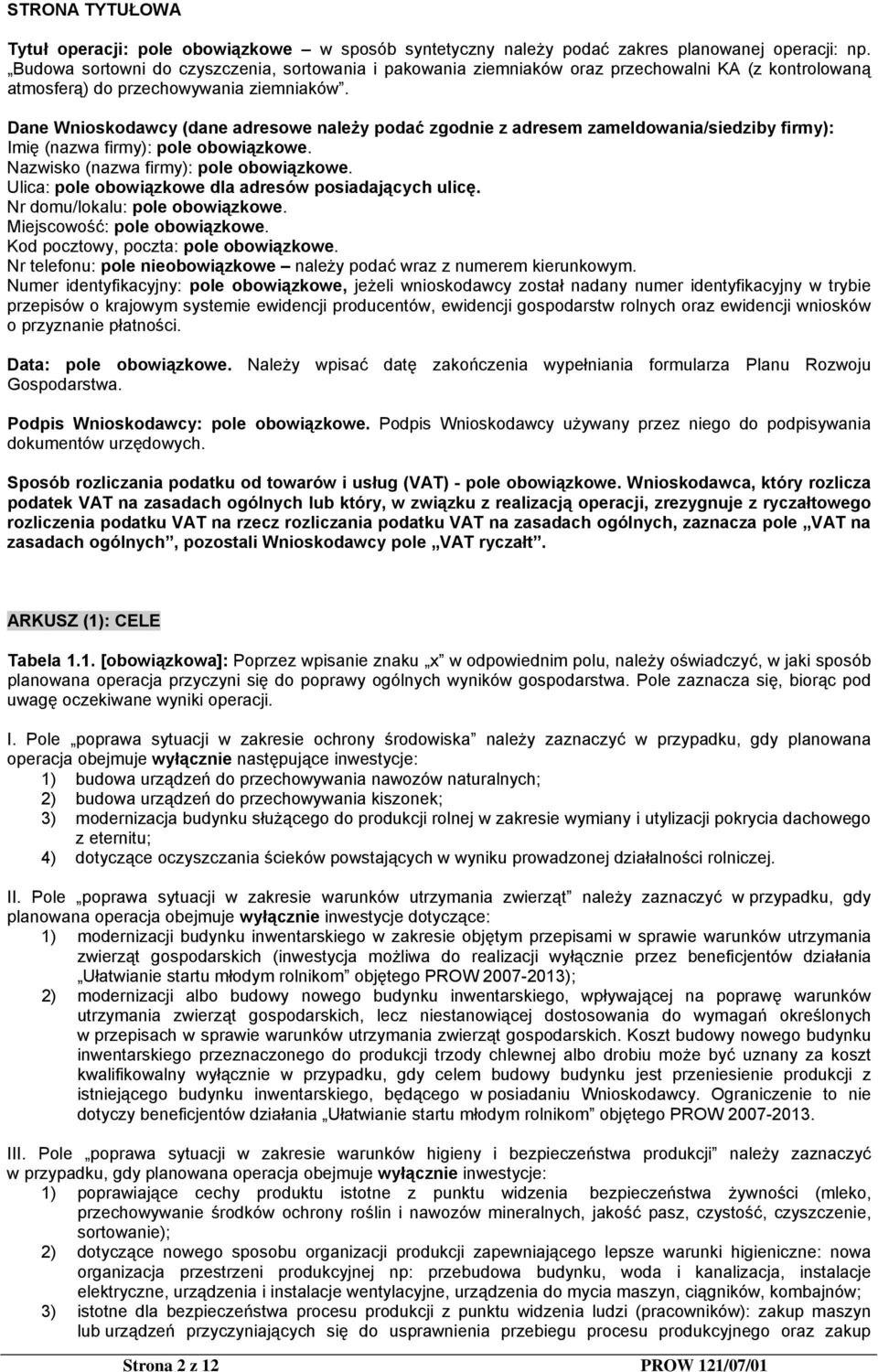 Dane Wnioskodawcy (dane adresowe należy podać zgodnie z adresem zameldowania/siedziby firmy): Imię (nazwa firmy): pole obowiązkowe. Nazwisko (nazwa firmy): pole obowiązkowe.